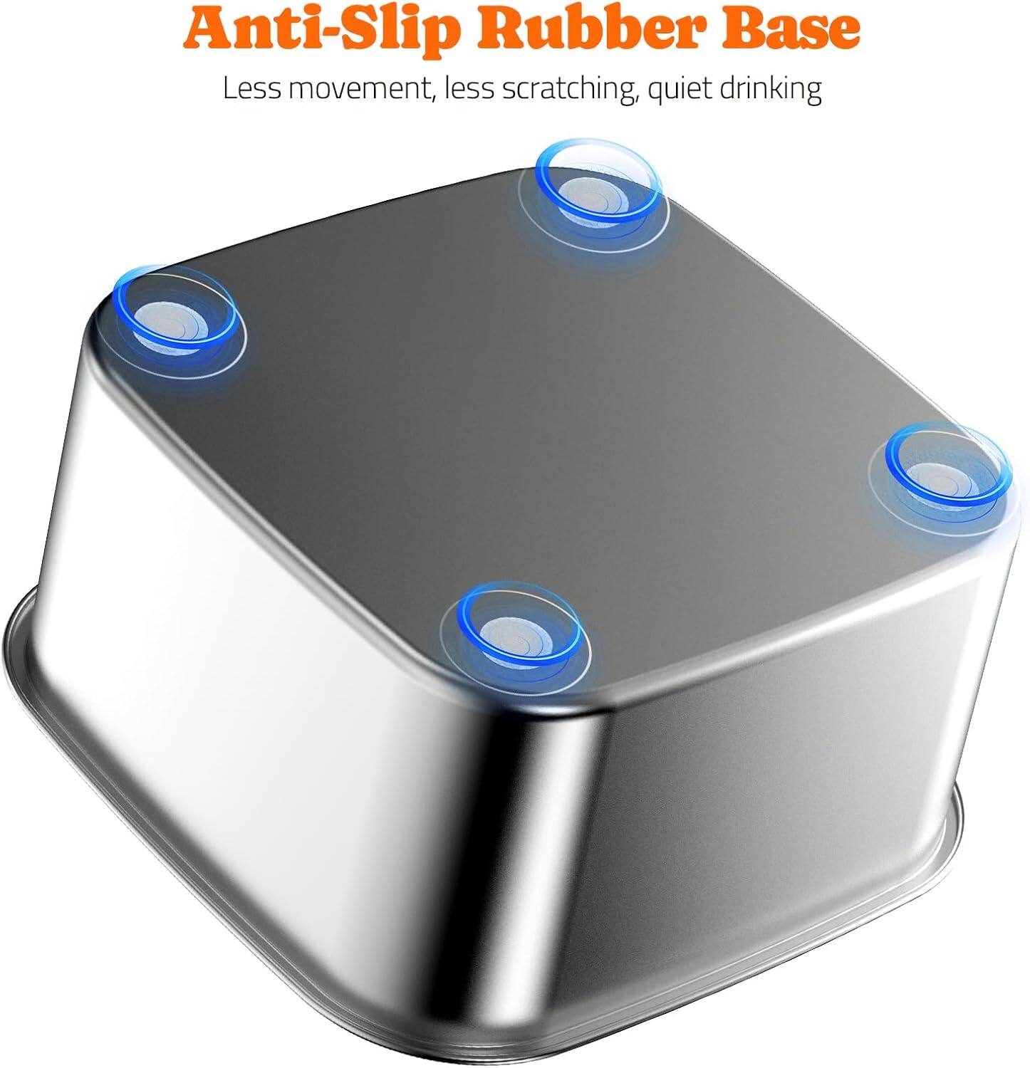 Anti-Slip Rubber Base  
Less movement, less scratching, quiet drinking