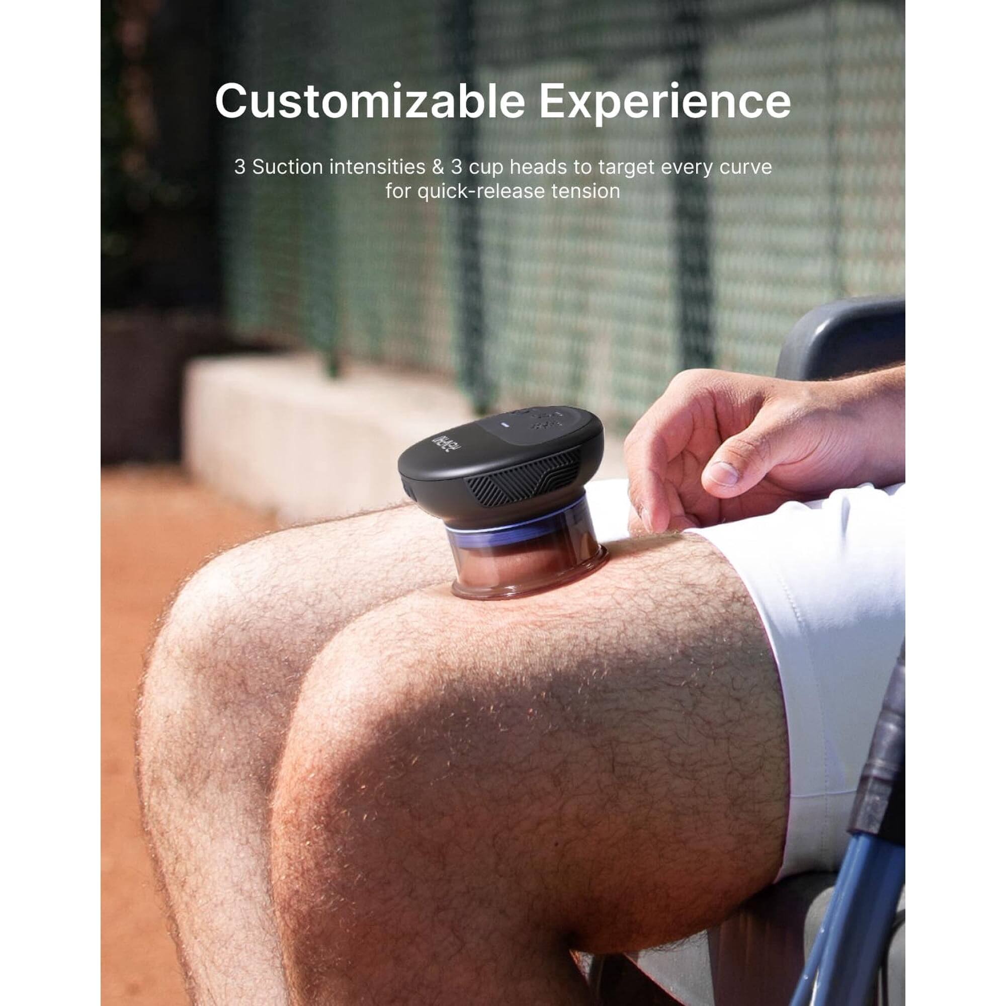 Customizable Experience  
3 Suction intensities & 3 cup heads to target every curve for quick-release tension