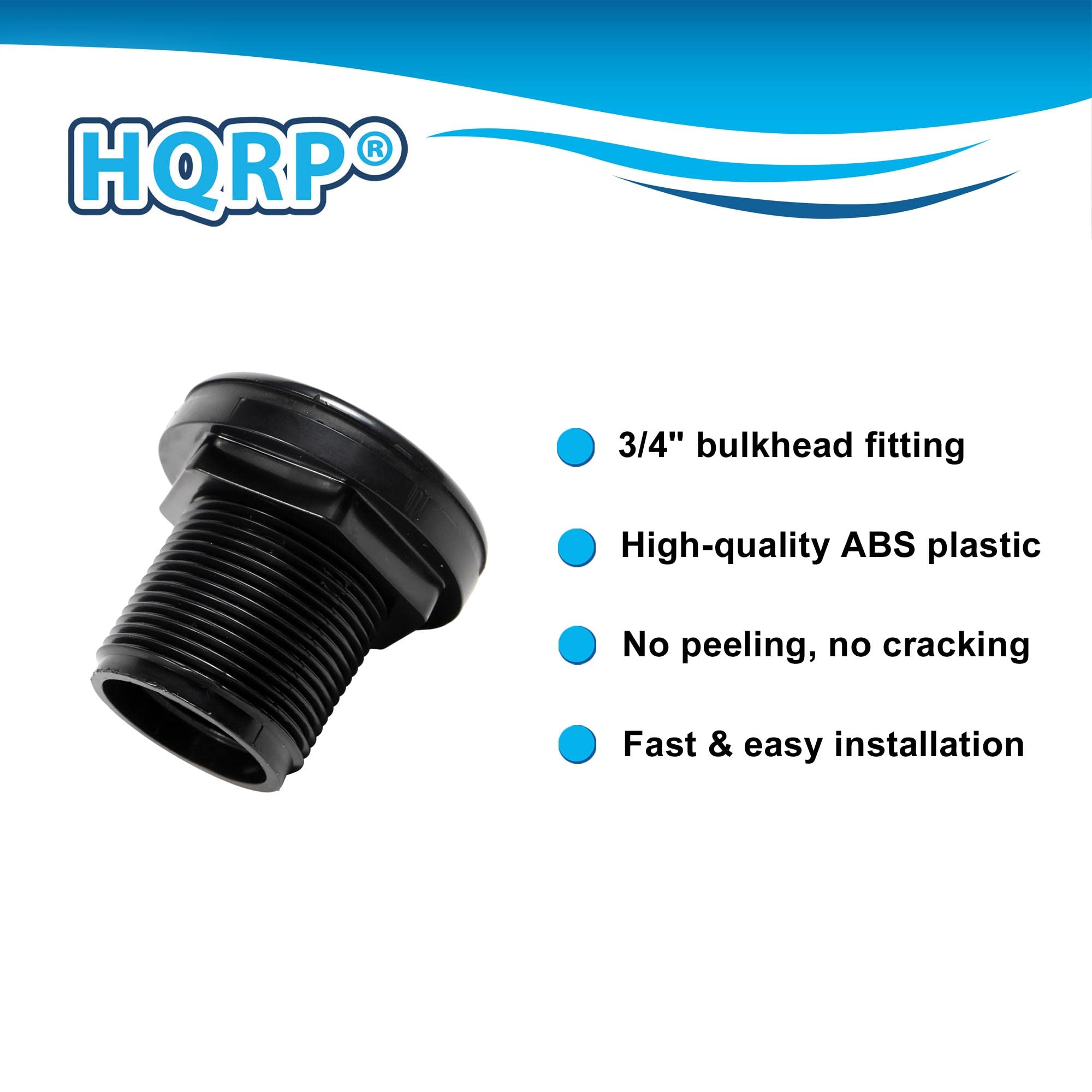 HQRP®

- 3/4" bulkhead fitting
- High-quality ABS plastic
- No peeling, no cracking
- Fast & easy installation