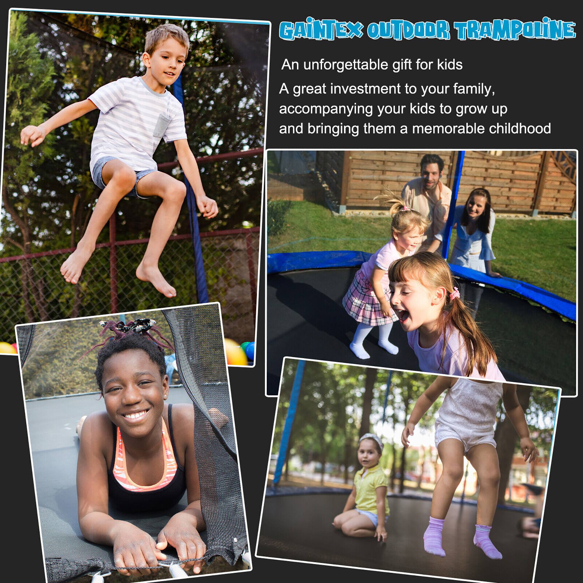 GAINTEX OUTDOOR TRAMPOLINE

An unforgettable gift for kids  
A great investment to your family,  
accompanying your kids to grow up  
and bringing them a memorable childhood