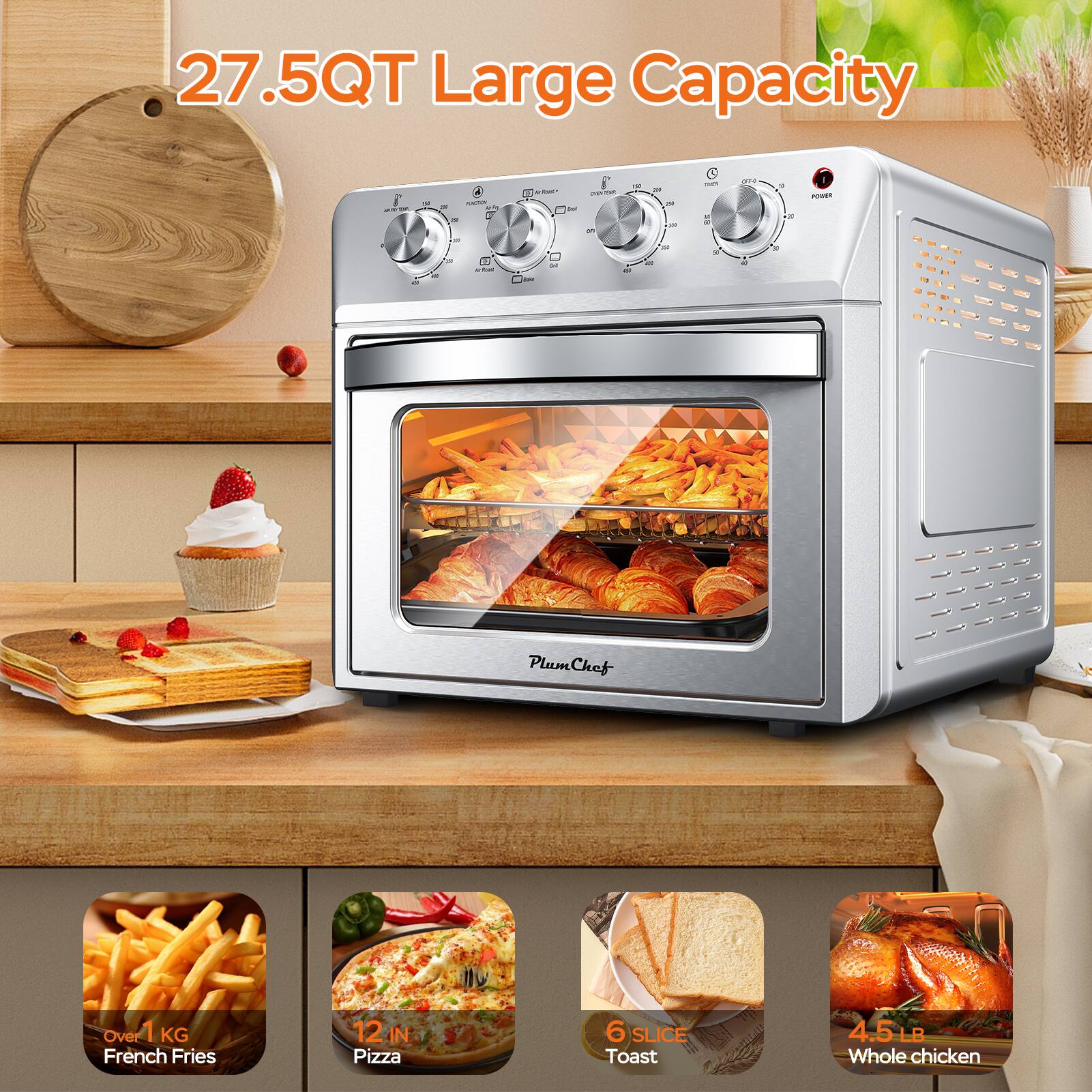 27.5QT Large Capacity

- Over 1 KG French Fries
- 12 IN Pizza
- 6 SLICE Toast
- 4.5 LB Whole Chicken