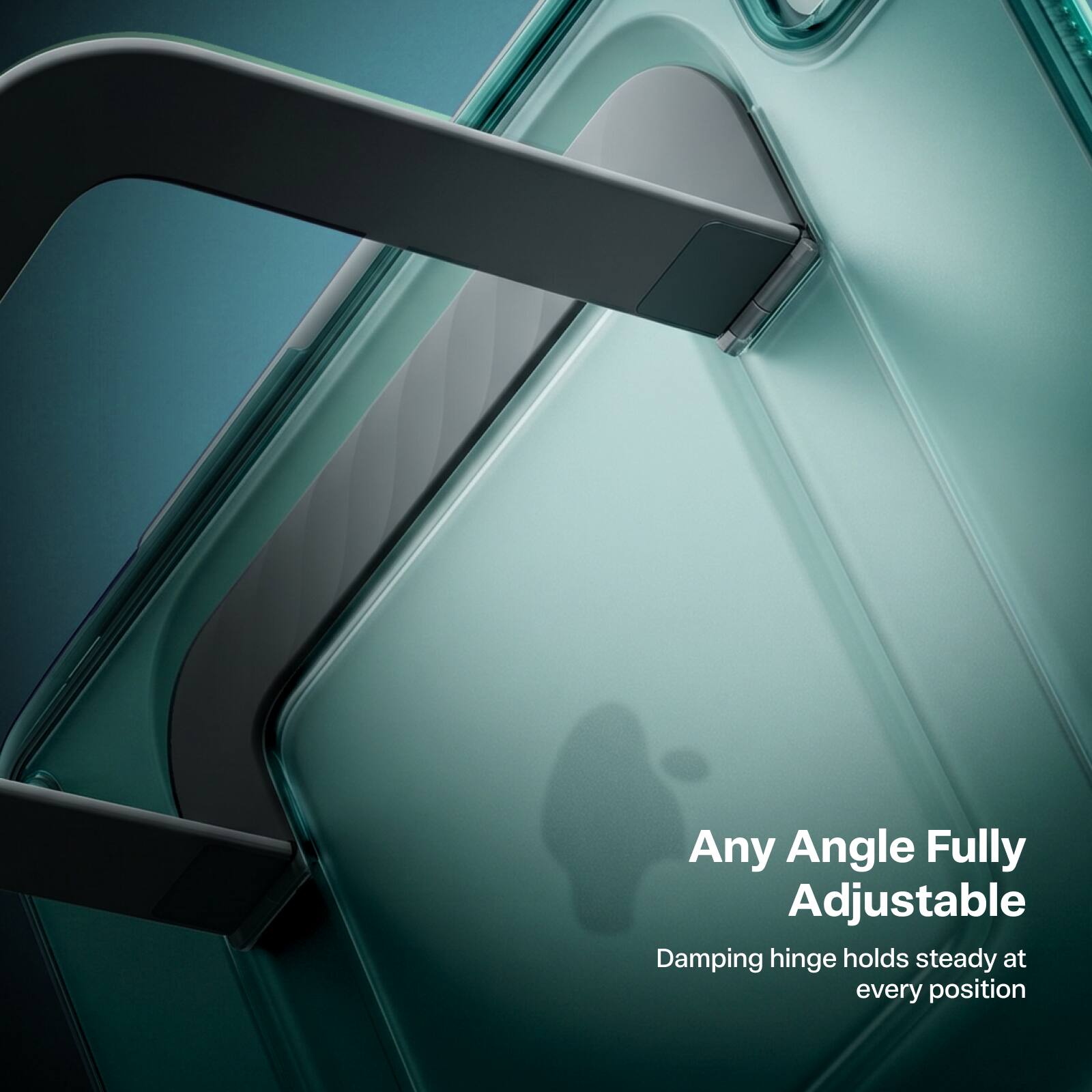 Any Angle Fully Adjustable  
Damping hinge holds steady at every position