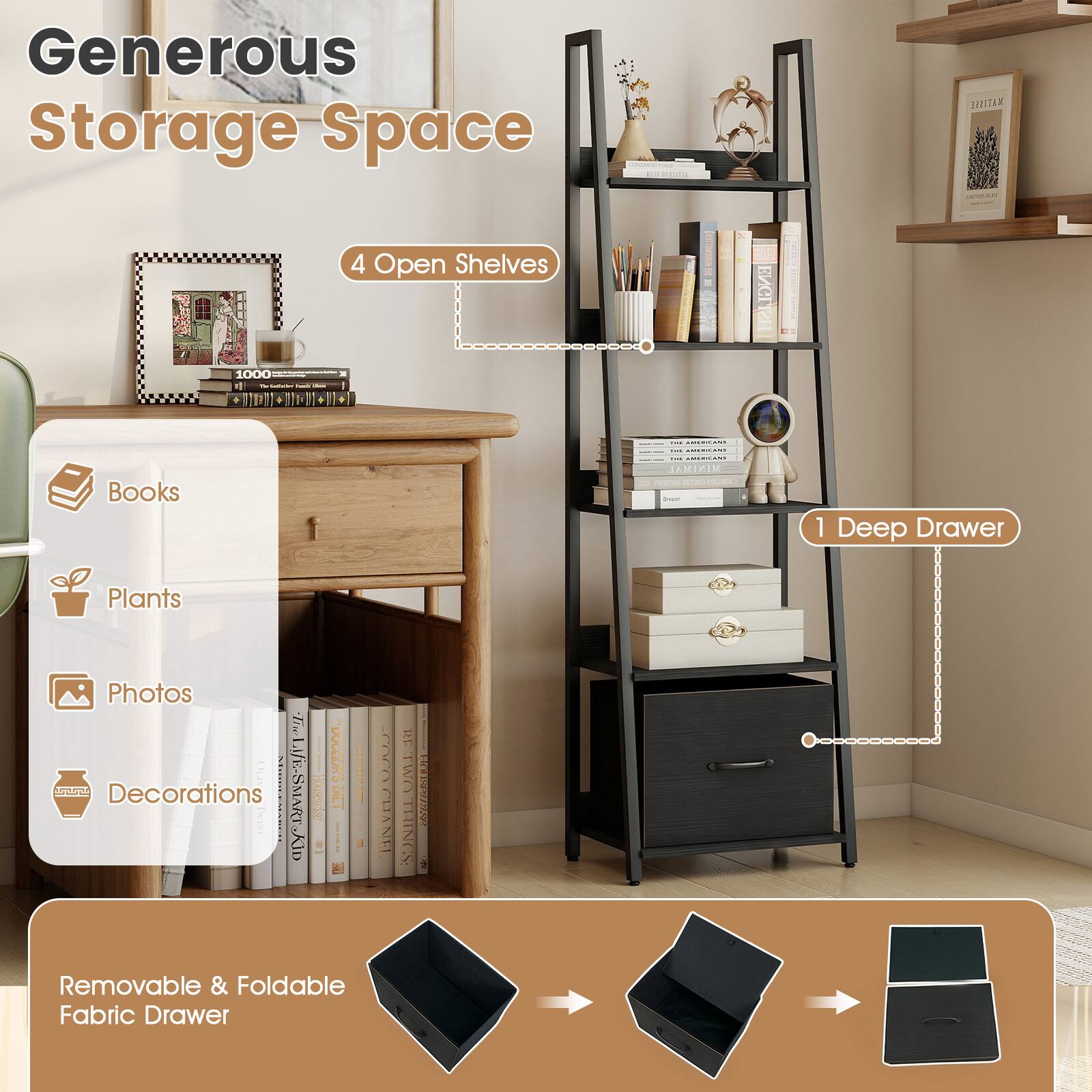 Generous Storage Space

- 4 Open Shelves
- 1 Deep Drawer

Books
Plants
Photos
Decorations

Removable & Foldable Fabric Drawer