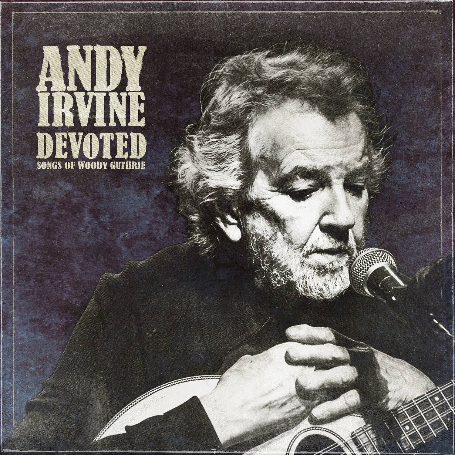 ANDY IRVINE  
DEVOTED  
SONGS OF WOODY GUTHRIE