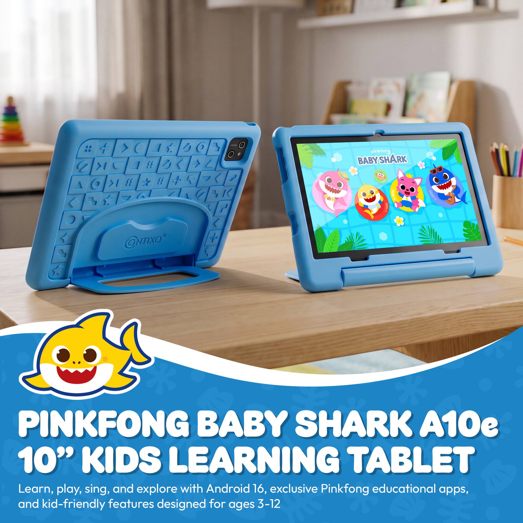 pinkfong BABYSHARK  
CONTXO  
PINKFONG BABY SHARK A10e 10" KIDS LEARNING TABLET  
Learn, play, sing, and explore with Android 16, exclusive Pinkfong educational apps, and kid-friendly features designed for ages 3-12
