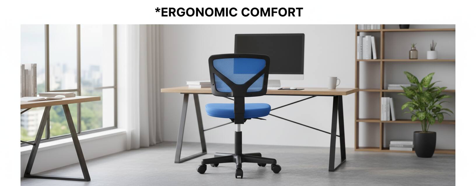 *ERGONOMIC COMFORT