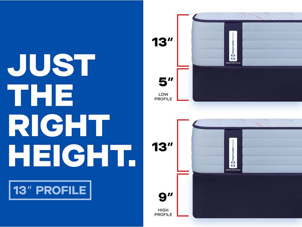 JUST THE RIGHT HEIGHT.

13" PROFILE

5" LOW PROFILE

9" HIGH PROFILE