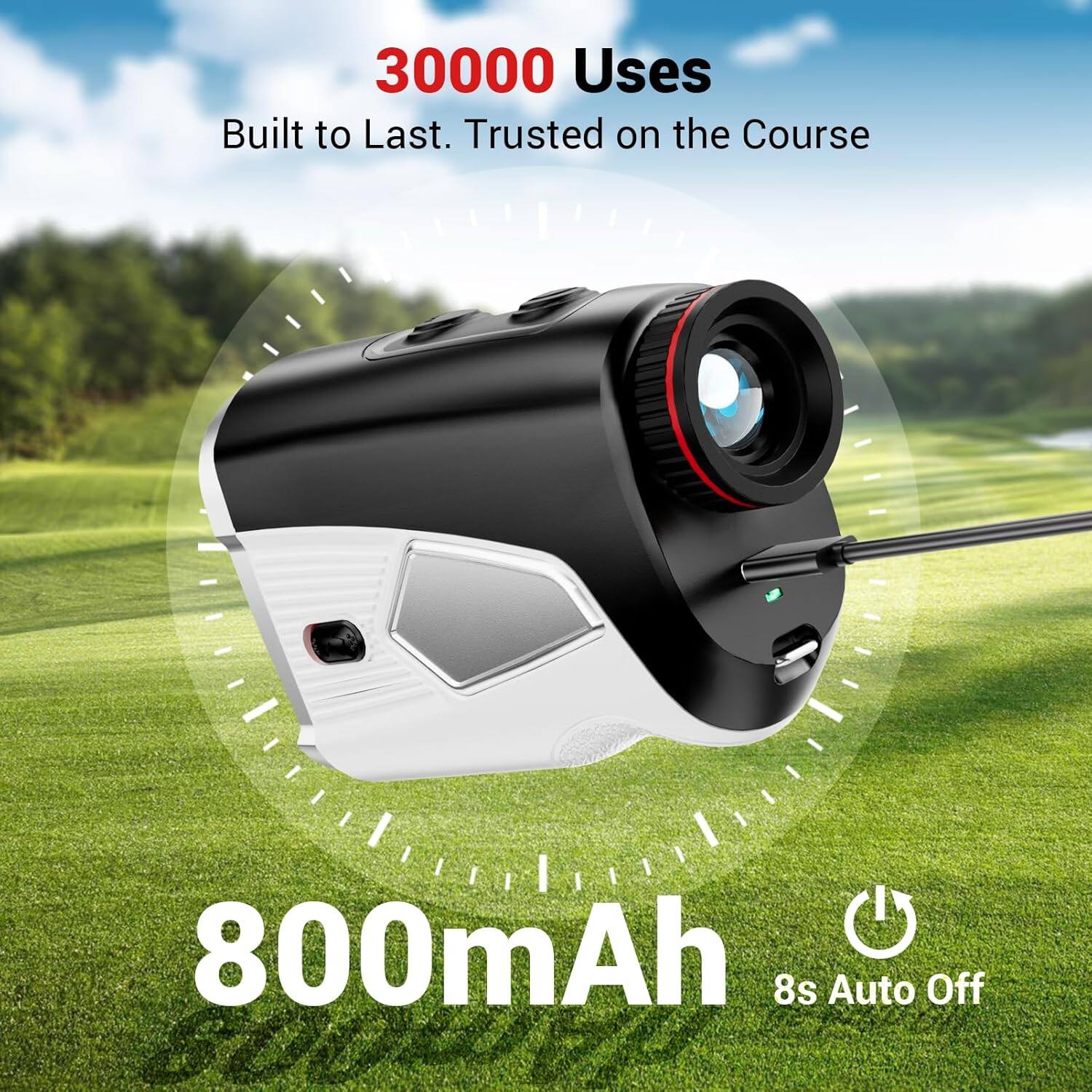 30000 Uses  
Built to Last. Trusted on the Course  

800mAh  
8s Auto Off