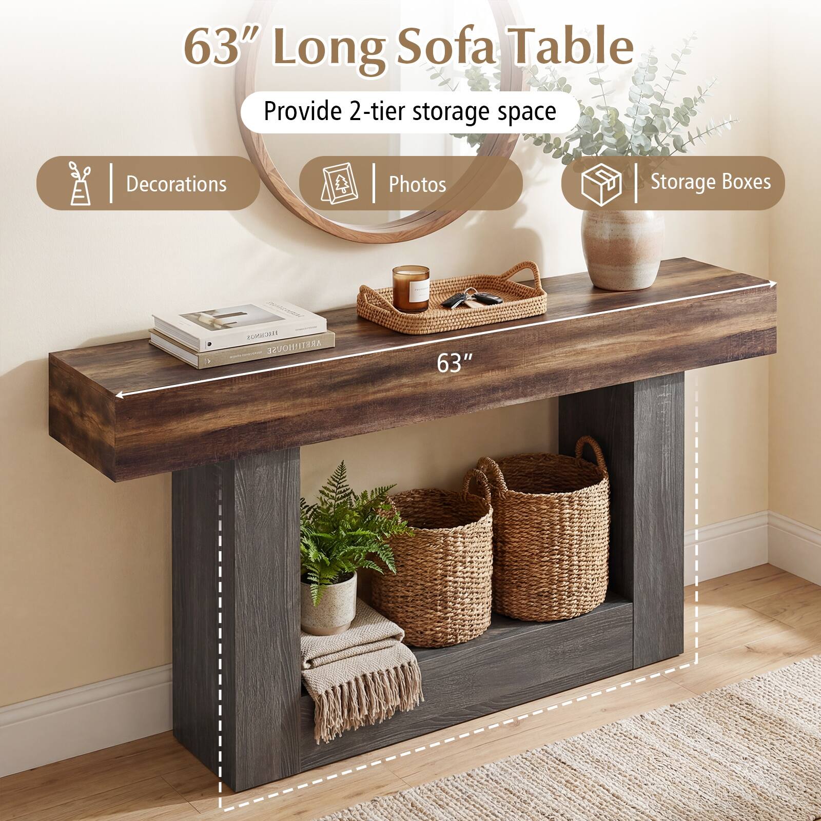 63" Long Sofa Table  
Provide 2-tier storage space  
Decorations  
Photos  
Storage Boxes