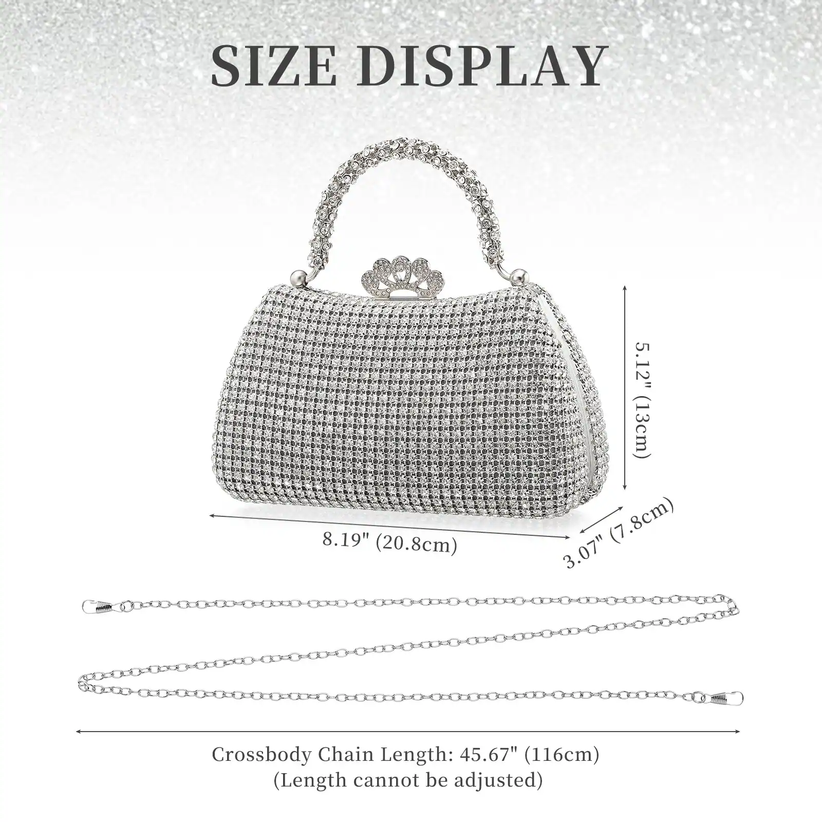 SIZE DISPLAY

- Height: 5.12" (13cm)
- Width: 8.19" (20.8cm)
- Depth: 3.07" (7.8cm)

Crossbody Chain Length: 45.67" (116cm) (Length cannot be adjusted)