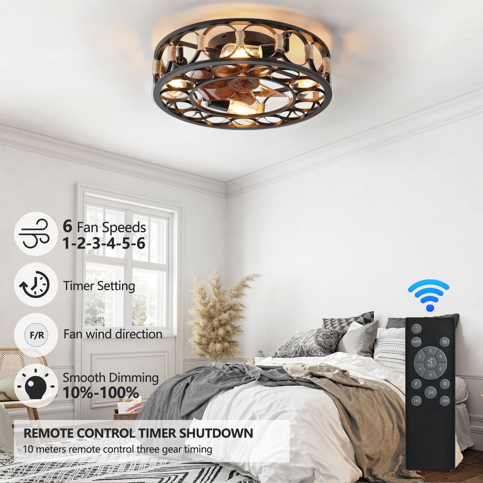 6 Fan Speeds  
1-2-3-4-5-6  

Timer Setting  

Fan wind direction  
F/R  

Smooth Dimming  
10%-100%  

REMOTE CONTROL TIMER SHUTDOWN  
10 meters remote control three gear timing