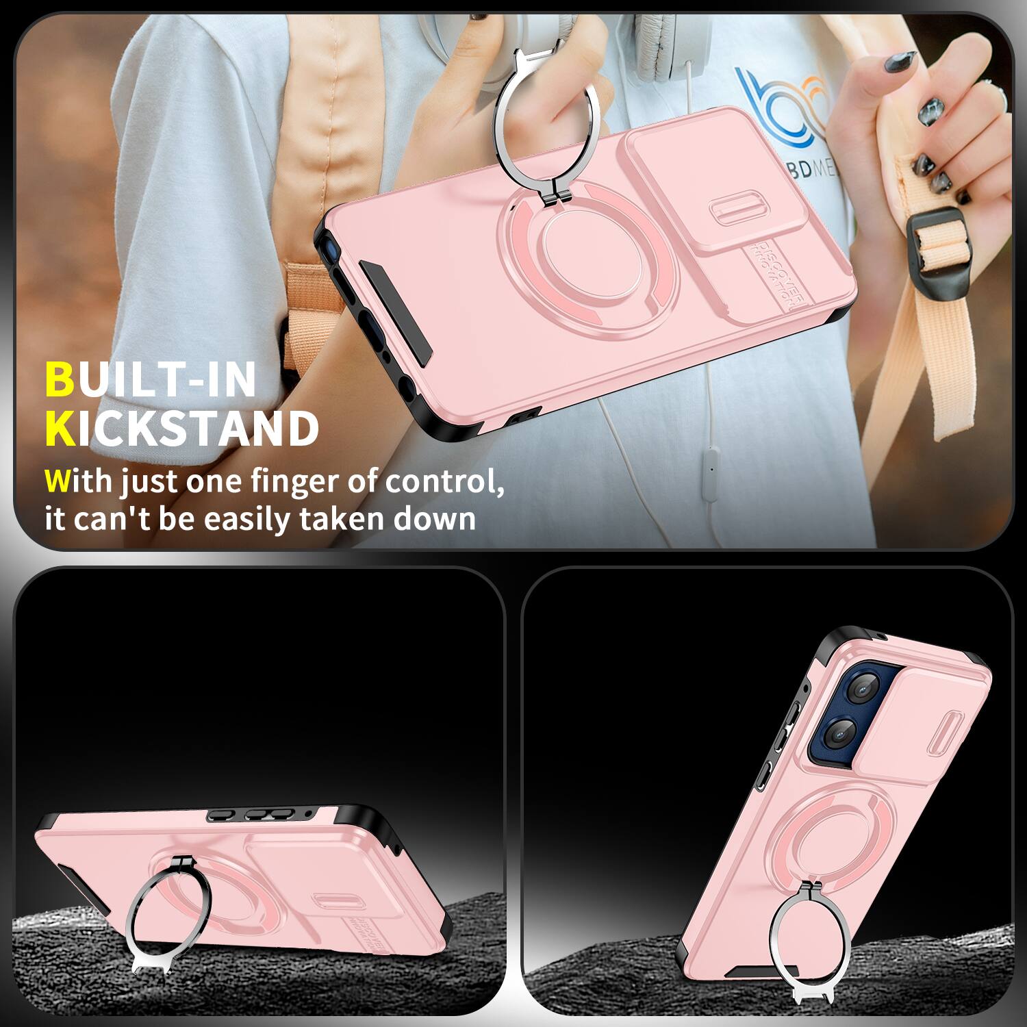 BUILT-IN KICKSTAND  
With just one finger of control, it can't be easily taken down
