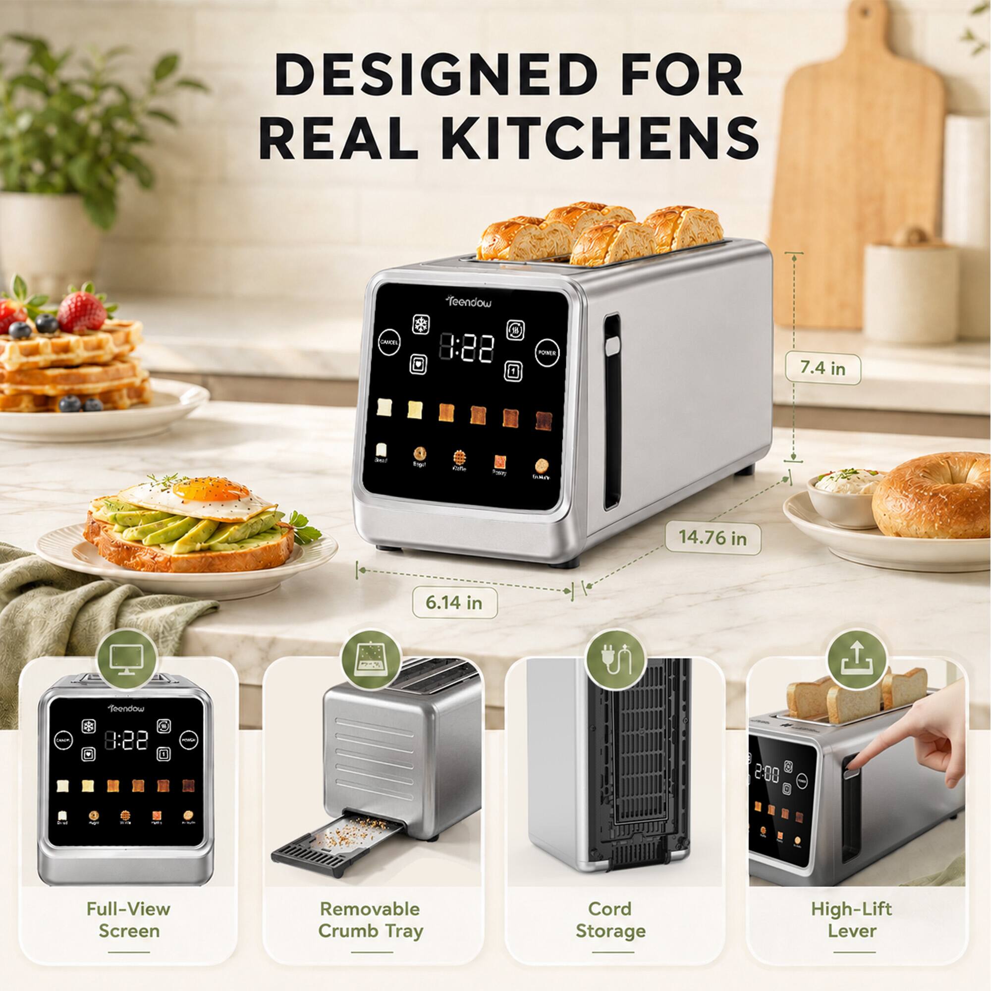 DESIGNED FOR REAL KITCHENS

Conca,
Teendow 9:22

POWER

7.4 in
Adia
height,
nan
14.76 in
6.14 in
Teendow
your
9:22
-
: 200
--
Full-View Screen
Removable Crumb Tray
Cord Storage
High-Lift Lever