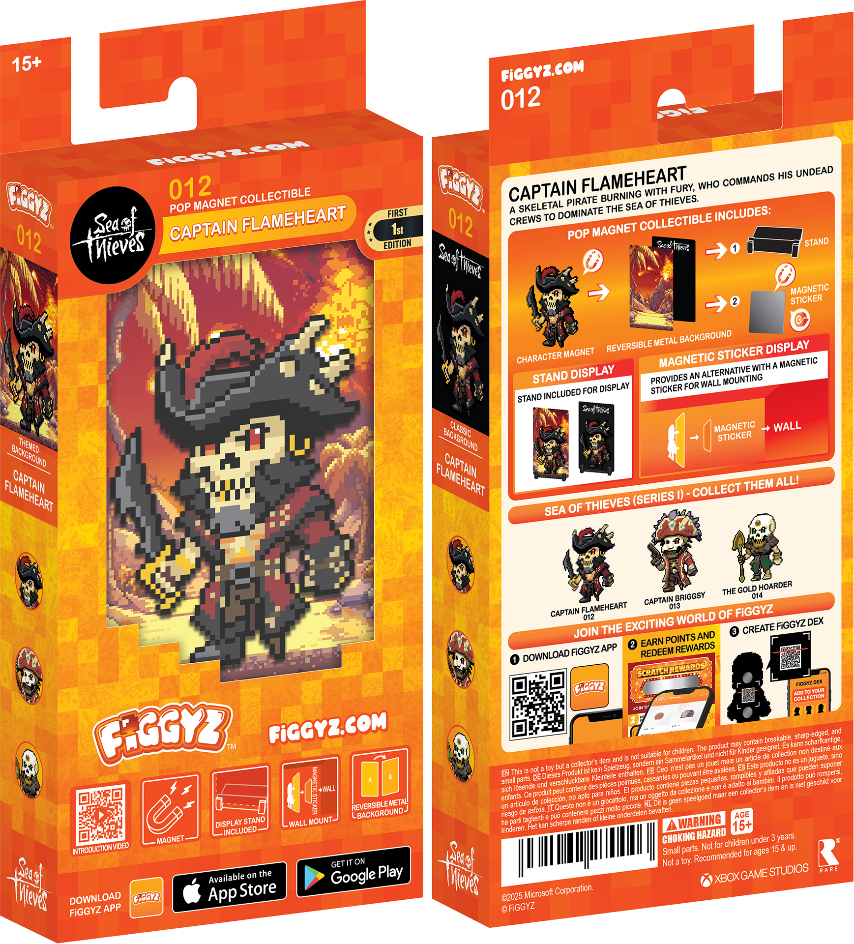 15+ FIGGYZ.COM 012 Sea of Thieves CAPTAIN FLAMEHEART 012 POP MAGNET COLLECTIBLE FIRST EDITION

CAPTAIN FLAMEHEART
A skeletal pirate burning with fury, who commands his undead crews to dominate the sea of thieves. POP MAGNET COLLECTIBLE INCLUDES:
- CHARACTER MAGNET
- REVERSIBLE METAL BACKGROUND
- STAND DISPLAY
- MAGNETIC STICKER DISPLAY
- STAND INCLUDED FOR DISPLAY
- MAGNETIC STICKER FOR WALL MOUNTING

INCLUDES:
- Sea of Thieves CAPTAIN FLAMEHEART
- MAGNETIC STICKER
- WALL MOUNTING

SEA OF THIEVES (SERIES 1) - COLLECT THEM ALL!
- CAPTAIN FLAMEHEART
- CAPTAIN BRIGGSY
- THE GOLD HOARDER

JOIN THE EXCITING WORLD OF FIGGYZ!
- DOWNLOAD FIGGYZ APP
- EARN POINTS AND REDEEM REWARDS
- CREATE FIGGYZ DEX

FIGGYZ.COM

Available on the App Store and Google Play

WARNING: CHOKING HAZARD - Small parts.