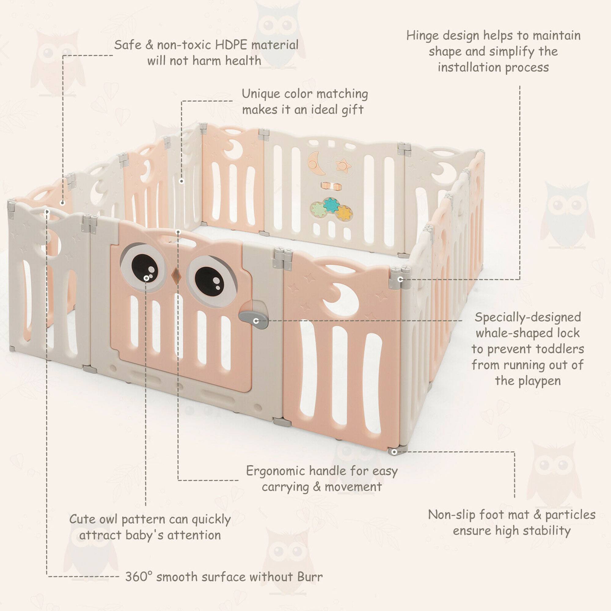 Safe & non-toxic HDPE material will not harm health

Hinge design helps to maintain shape and simplify the installation process

Unique color matching makes it an ideal gift

Specially-designed whale-shaped lock to prevent toddlers from running out of the playpen

Ergonomic handle for easy carrying & movement

Cute owl pattern can quickly attract baby's attention

Non-slip foot mat & particles ensure high stability

360° smooth surface without Burr