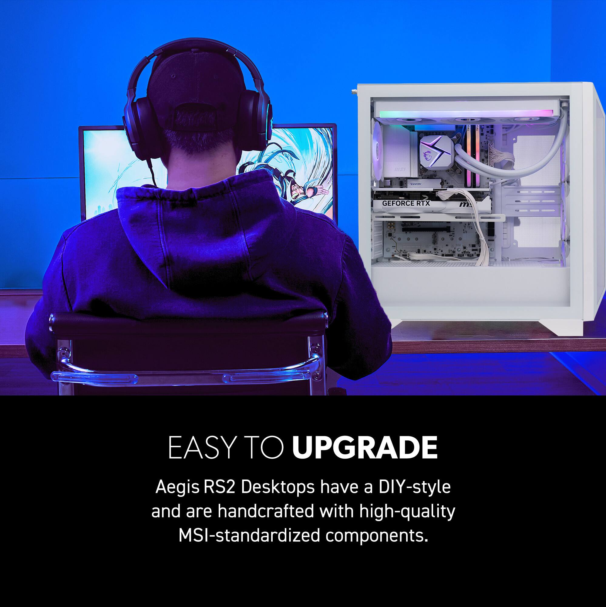 1 | GEFORCE RTX  
EASY TO UPGRADE  
Aegis RS2 Desktops have a DIY-style and are handcrafted with high-quality MSI-standardized components.