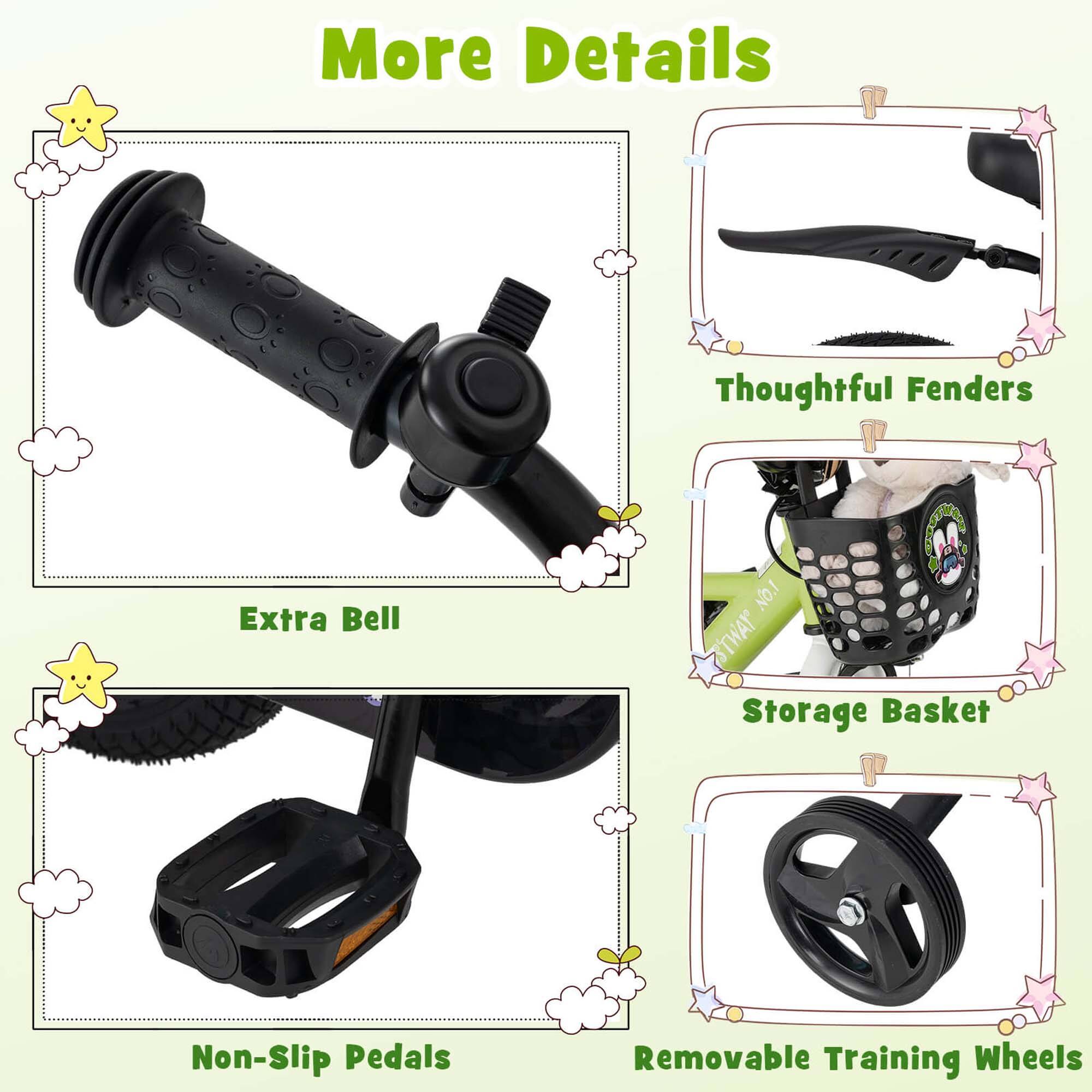 More Details

- Thoughtful Fenders
- Extra Bell
- Storage Basket
- Non-Slip Pedals
- Removable Training Wheels