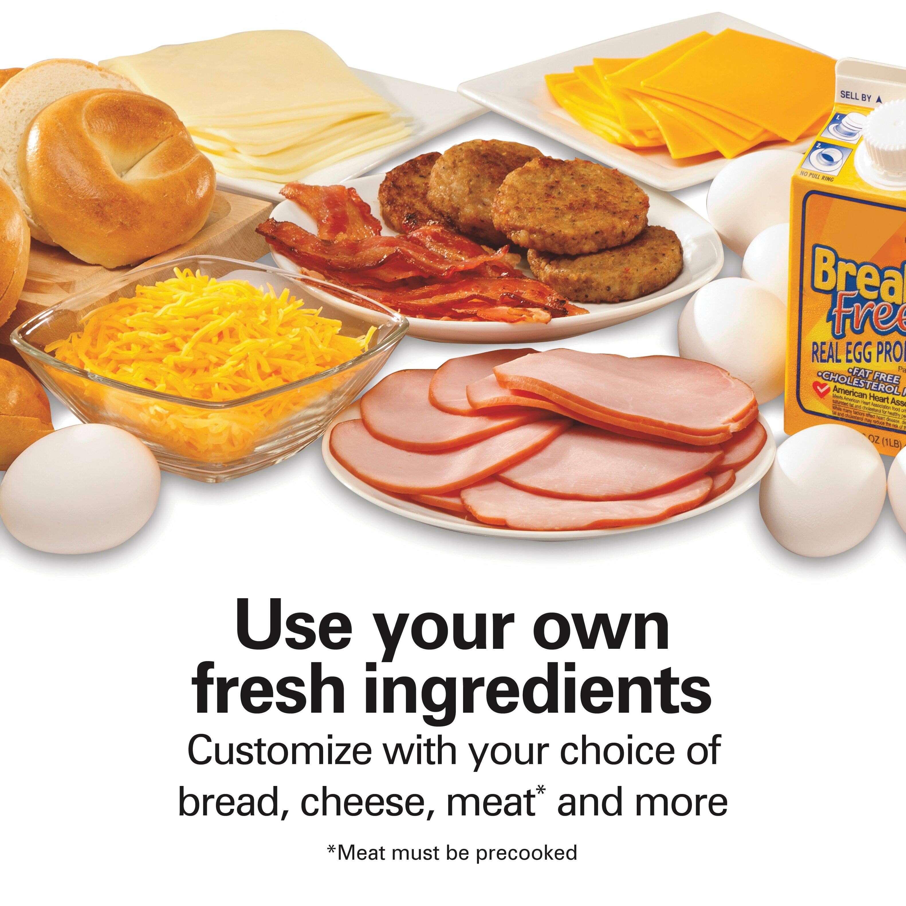 **Use your own fresh ingredients**

Customize with your choice of bread, cheese, meat* and more

*Meat must be precooked

---

**Bread Free**
REAL EGG PROTEIN
FAT FREE
CHOLESTEROL FREE
American Heart Association
Heart Check
16 oz (1 lb 8 oz)