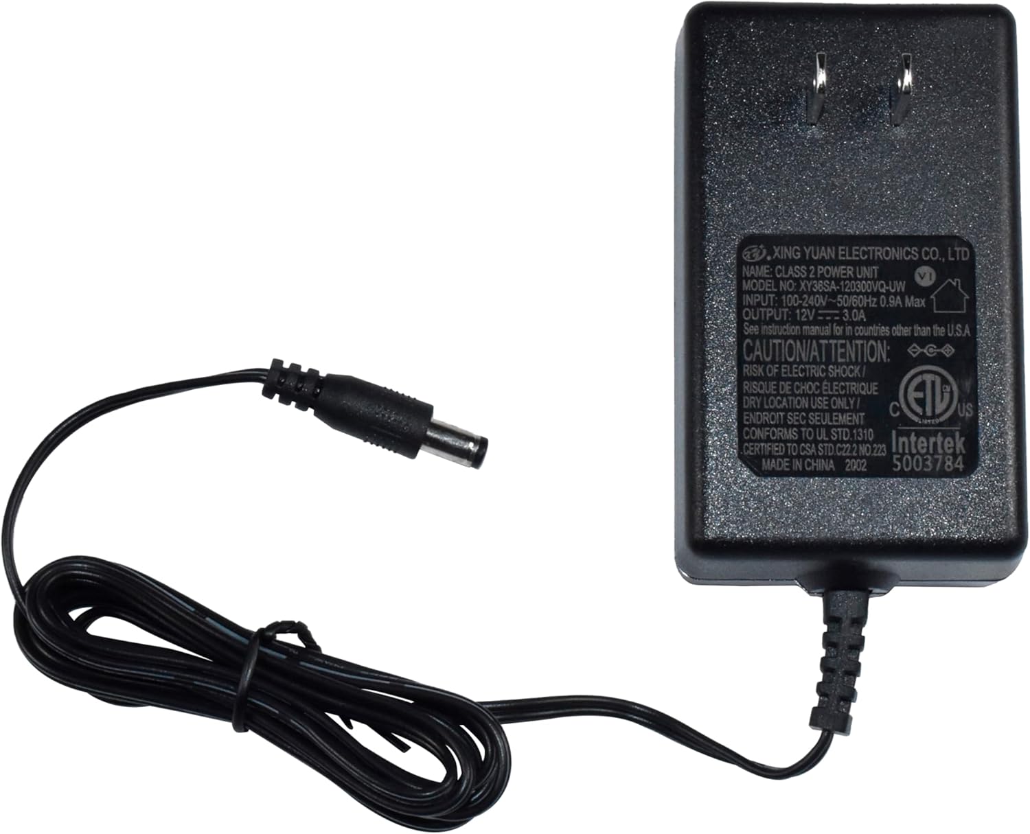 XING YUAN ELECTRONICS CO., LTD  
NAME: CLASS 2 POWER UNIT  
MODEL NO: XY38SA-120300VQ-UW  
INPUT: 100-240V-50/60Hz 0.9A Max  
OUTPUT: 12V 3.0A  
See instruction manual for in countries other than the U.S.A  

CAUTION/ATTENTION: RISK OF ELECTRIC SHOCK  
RISQUE DE CHOC ÉLECTRIQUE  
DRY LOCATION USE ONLY/ C ETD US ENDROIT SEC SEULEMENT  

CONFORMS TO UL STD.1310  
CERTIFIED TO CSA DC222 NO.223  
Intertek  
MADE IN CHINA 2002 5003784