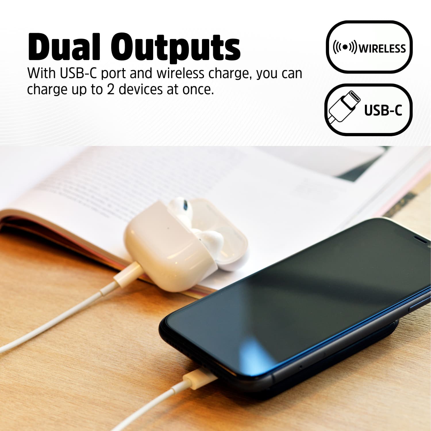 Dual Outputs: With USB-C port and wireless charge, you can charge up to 2 devices at once. WIRELESS USB-C