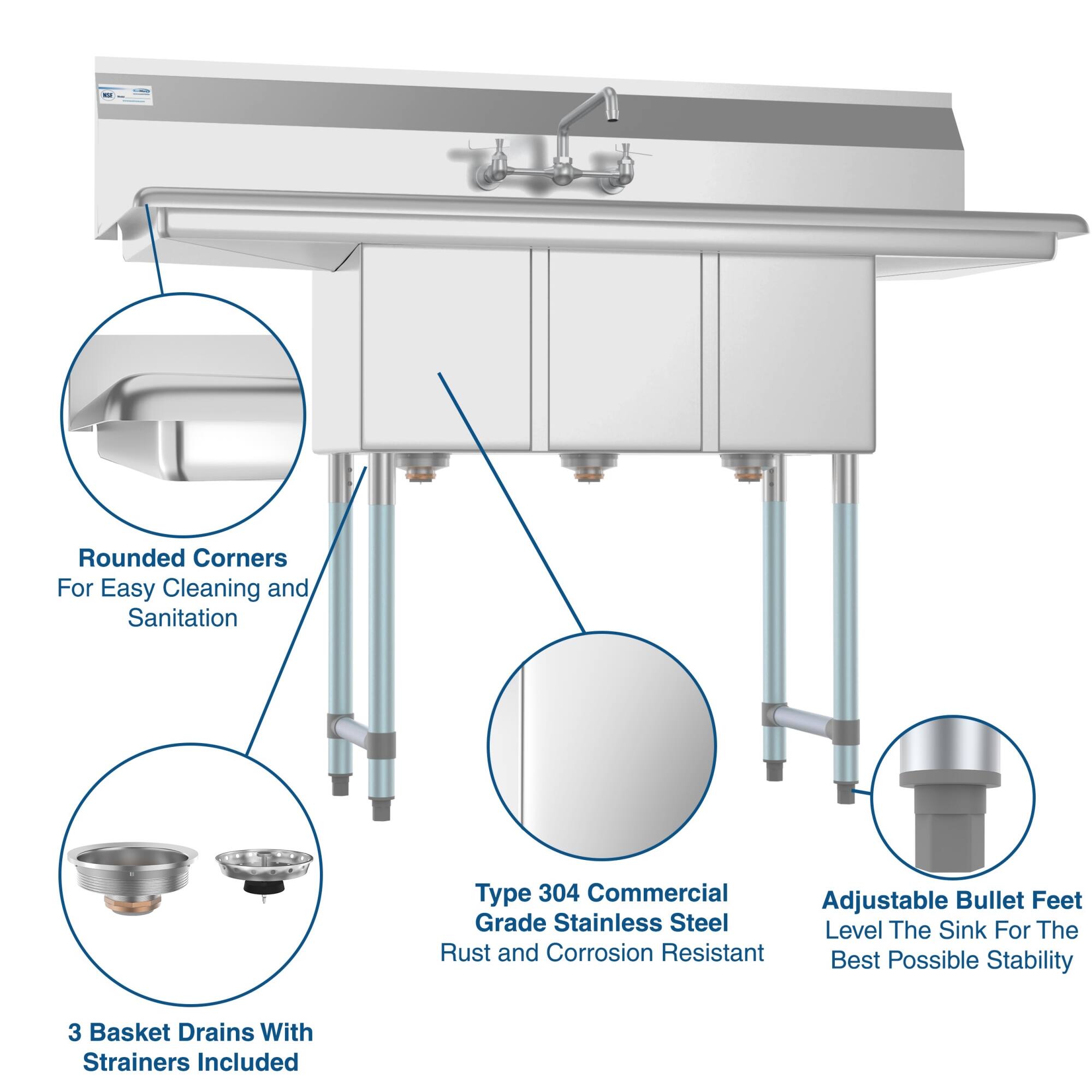 - Rounded Corners For Easy Cleaning and Sanitation
- Type 304 Commercial Grade Stainless Steel Rust and Corrosion Resistant
- Adjustable Bullet Feet Level The Sink For The Best Possible Stability
- 3 Basket Drains With Strainers Included
