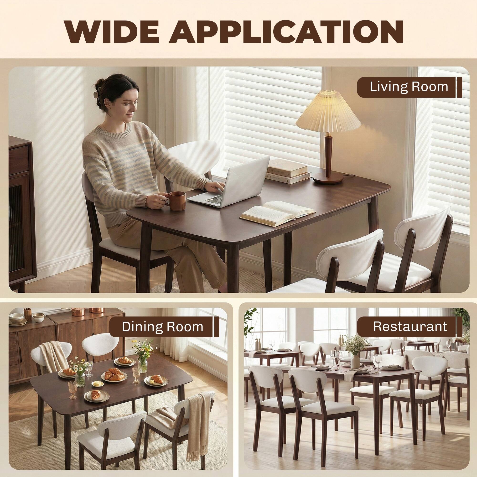 WIDE APPLICATION

Living Room

Dining Room

Restaurant