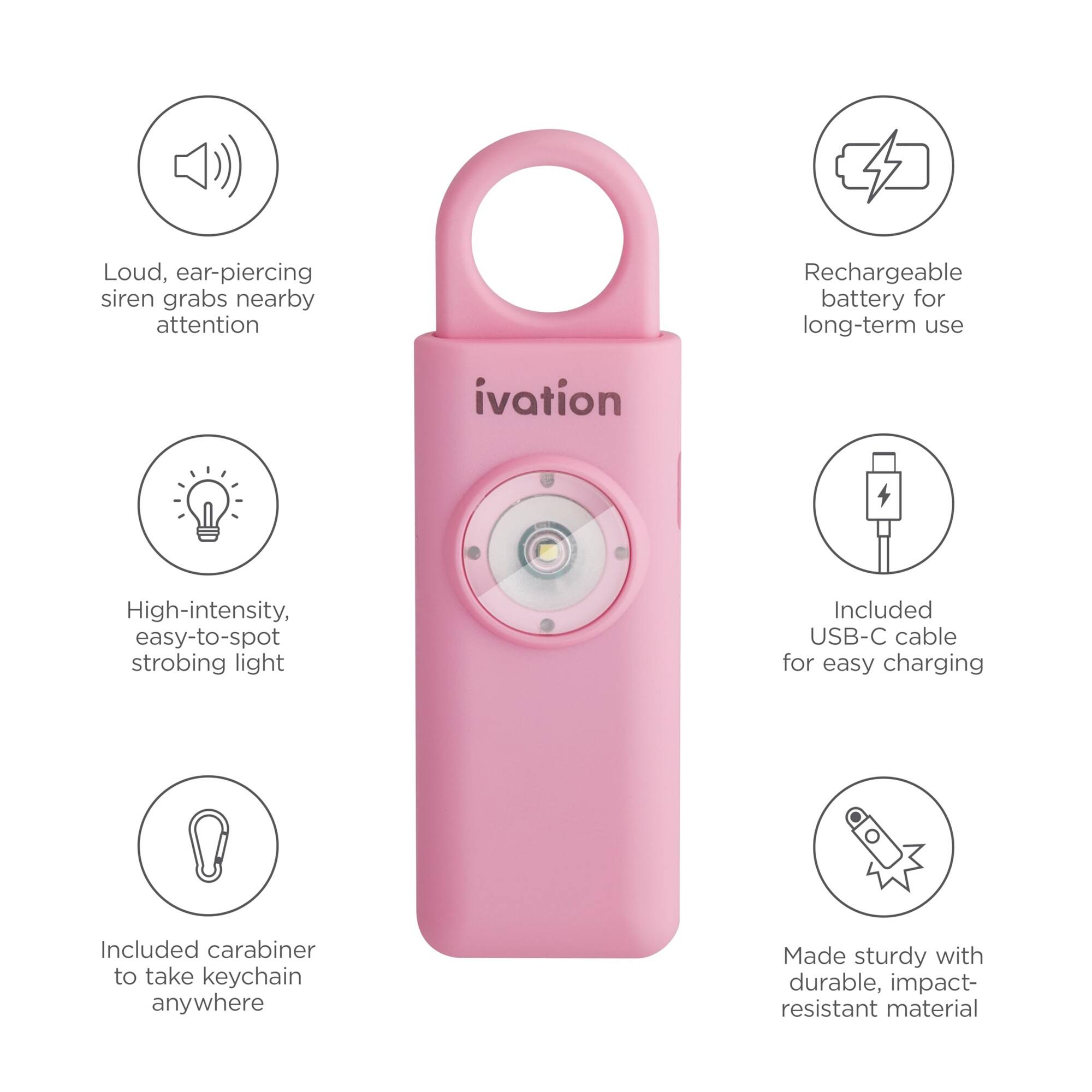 Loud, ear-piercing siren grabs nearby attention

High-intensity, easy-to-spot strobing light

Rechargeable battery for long-term use

Included USB-C cable for easy charging

Included carabiner to take keychain anywhere

Made sturdy with durable, impact-resistant material