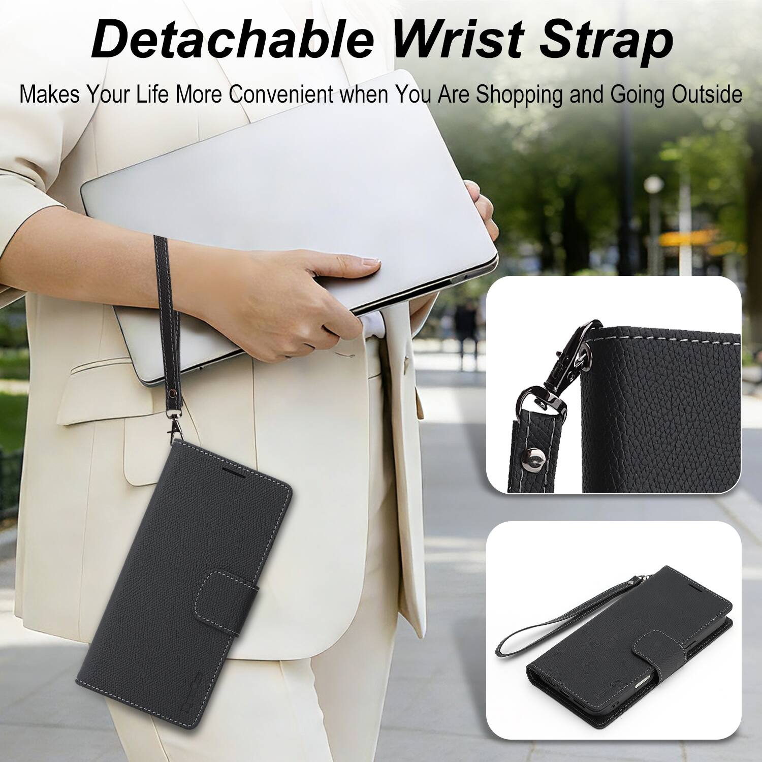Detachable Wrist Strap  
Makes Your Life More Convenient when You Are Shopping and Going Outside