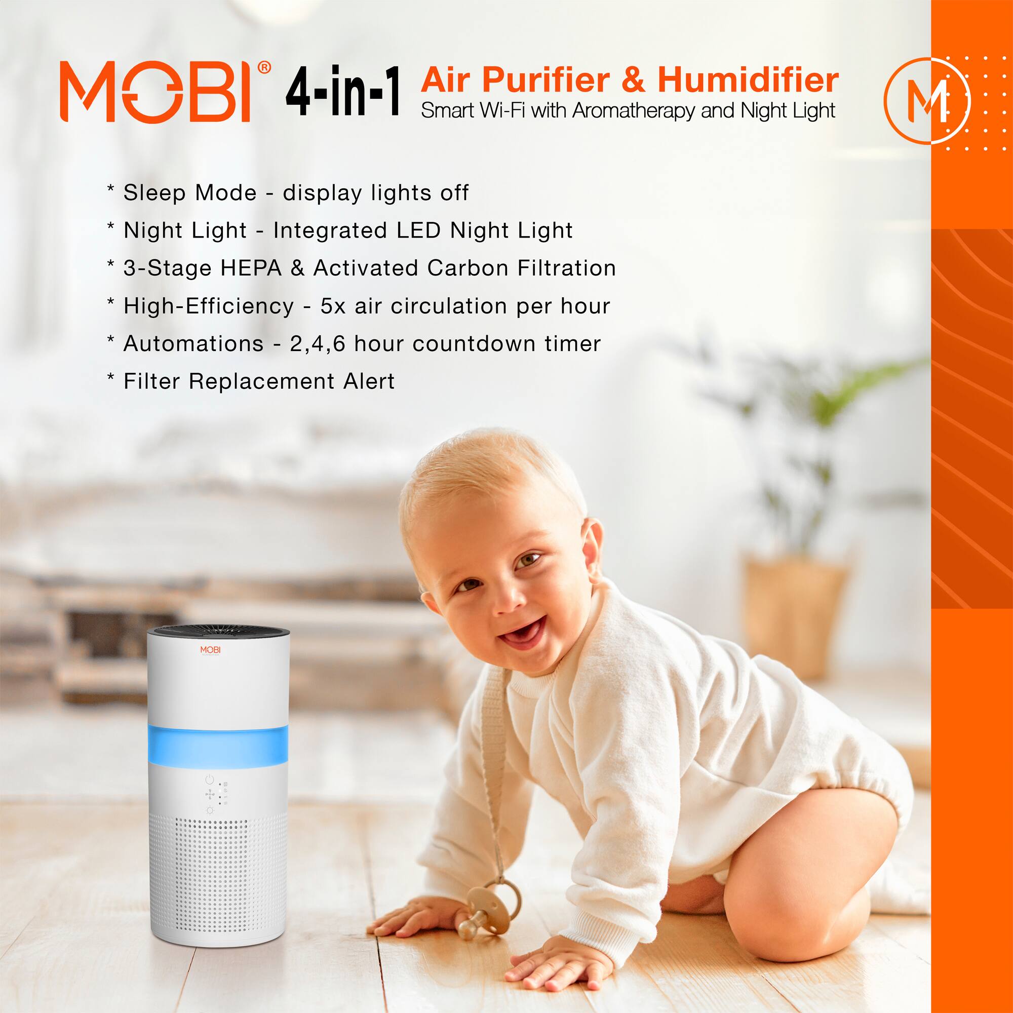 MOBI 4-in-1 Air Purifier & Humidifier Smart Wi-Fi with Aromatherapy and Night Light

Sleep Mode - display lights off
Night Light - Integrated LED Night Light
3-Stage HEPA & Activated Carbon Filtration
High-Efficiency - 5x air circulation per hour
Automations - 2,4,6 hour countdown timer
Filter Replacement Alert