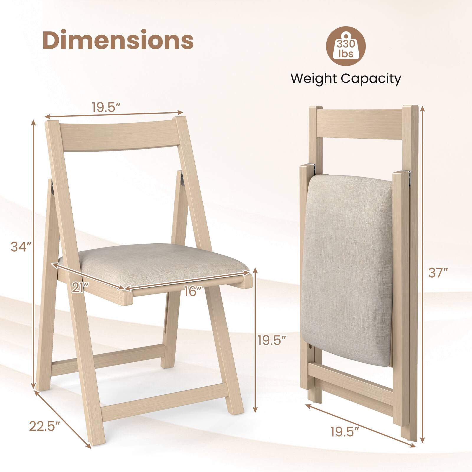 Dimensions:  
- Width: 19.5"  
- Depth: 21"  
- Height: 34"  
- Seat Height: 16"  
- Base Width: 22.5"  

Weight Capacity: 330 lbs  

Dimensions:  
- Width: 19.5"  
- Depth: 19.5"  
- Height: 37"