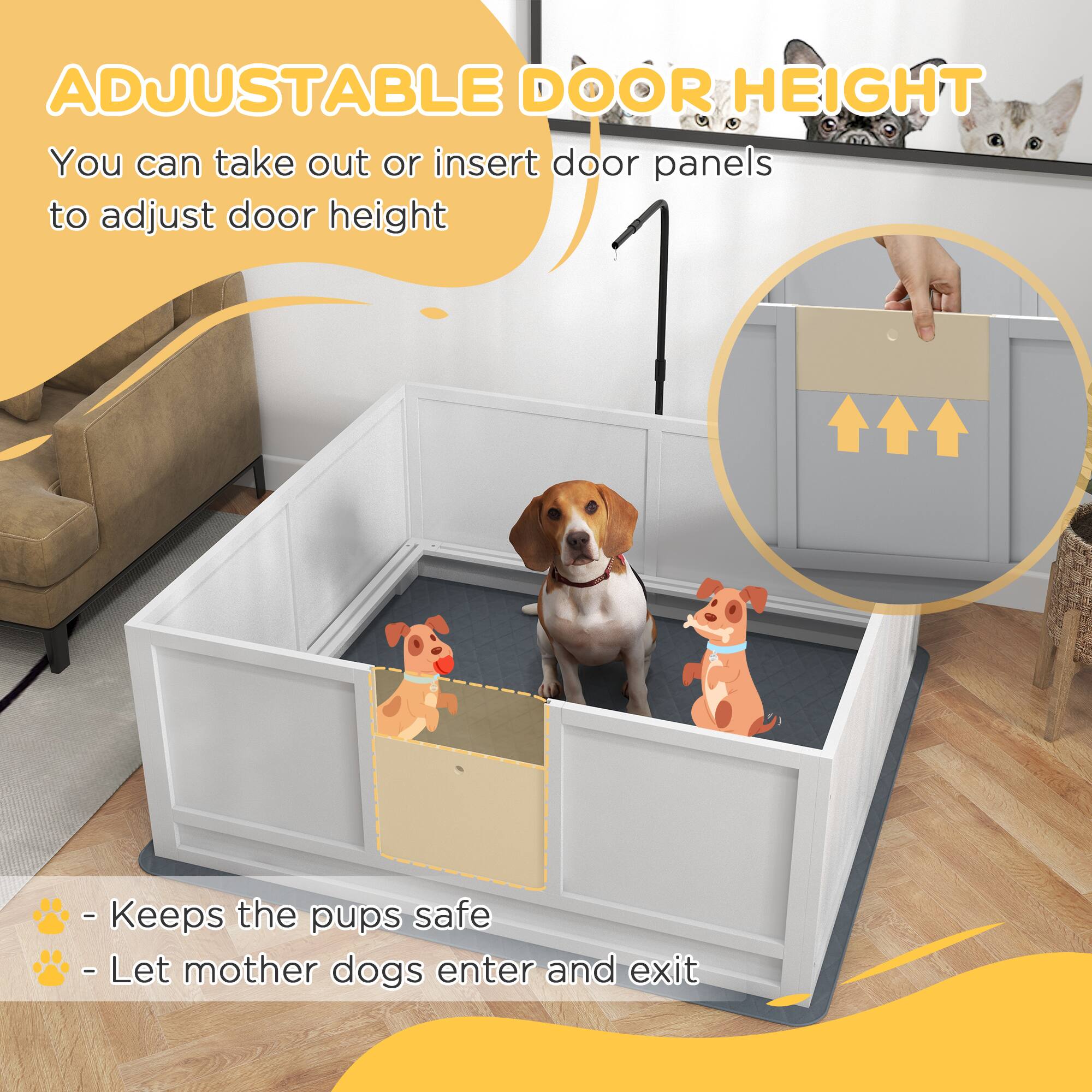 ADJUSTABLE DOOR HEIGHT

You can take out or insert door panels to adjust door height

- Keeps the pups safe
- Let mother dogs enter and exit