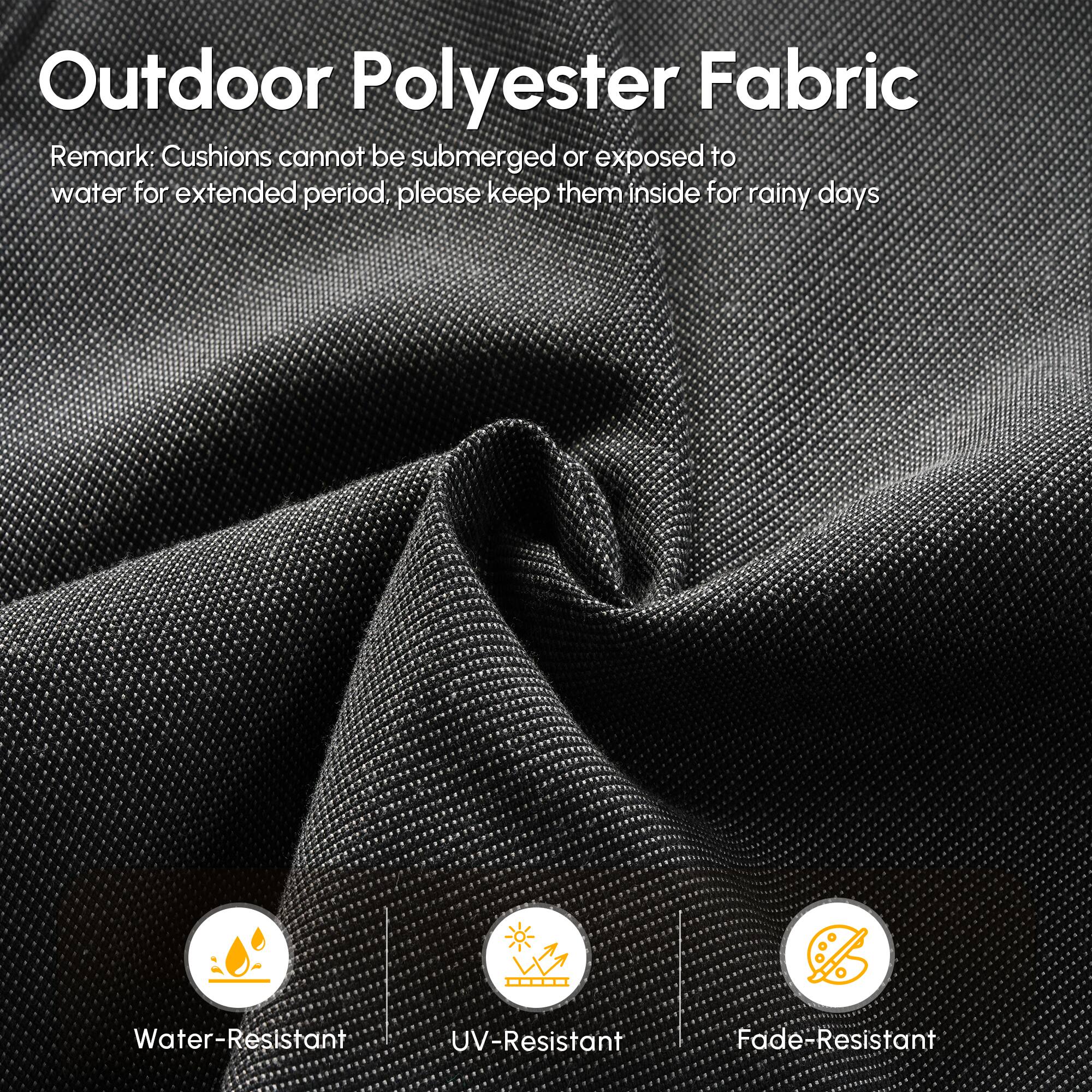 Outdoor Polyester Fabric

Remark: Cushions cannot be submerged or exposed to water for extended period, please keep them inside for rainy days

- Water-Resistant
- UV-Resistant
- Fade-Resistant