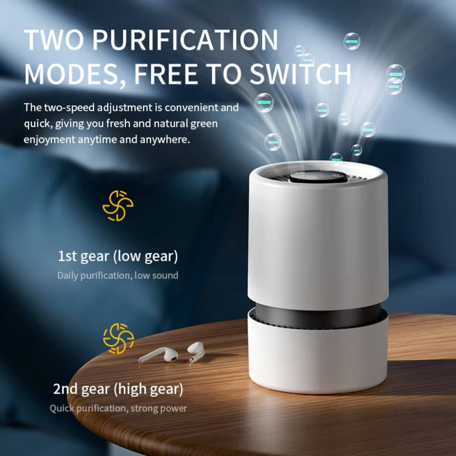 TWO PURIFICATION MODES, FREE TO SWITCH

The two-speed adjustment is convenient and quick, giving you fresh and natural green enjoyment anytime and anywhere.

1st gear (low gear)
Daily purification, low sound

2nd gear (high gear)
Quick purification, strong power