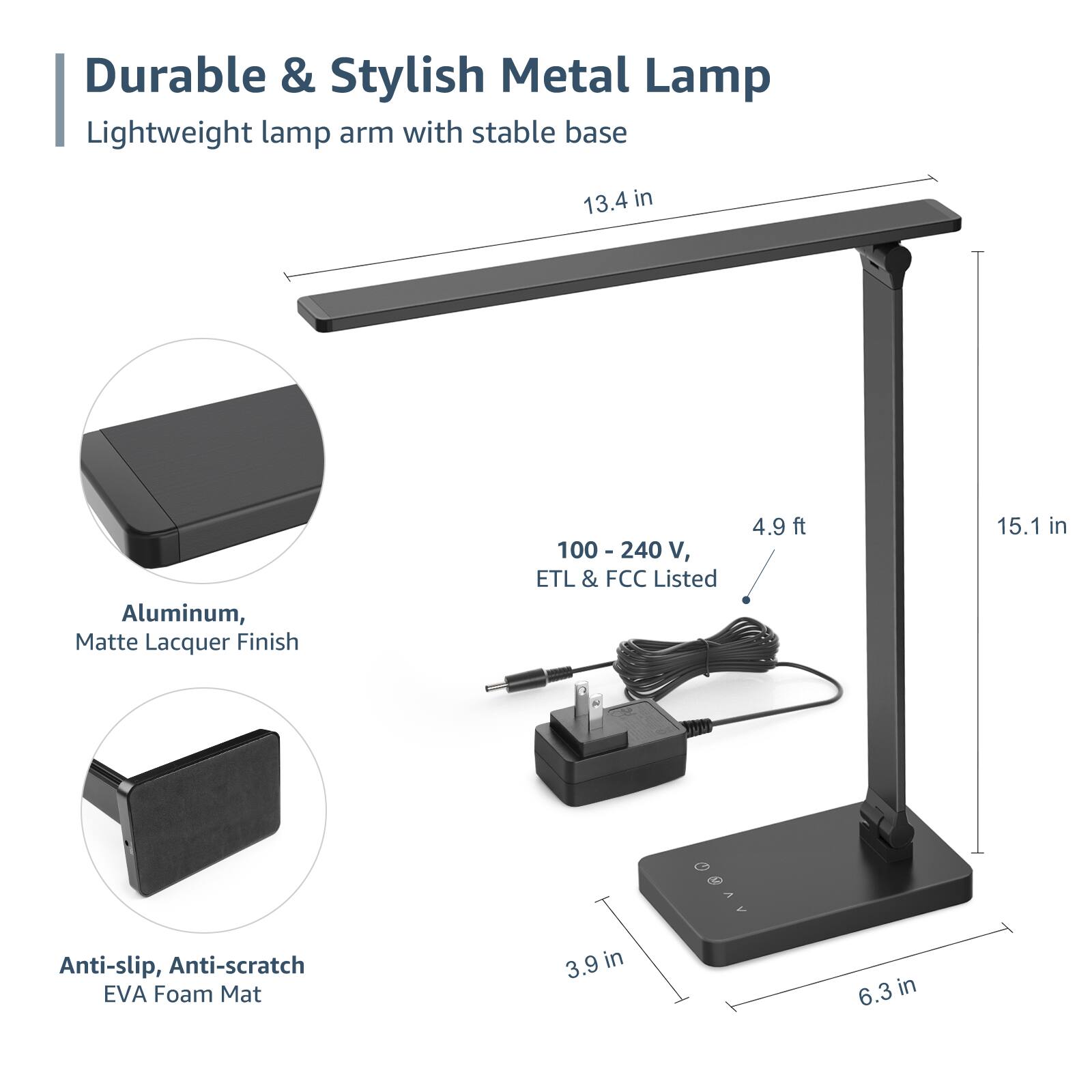 Durable & Stylish Metal Lamp: Lightweight lamp arm with stable base, 13.4 in Aluminum, Matte Lacquer Finish, 100 - 240 V, ETL & FCC Listed, 4.9 ft, 15.1 in Anti-slip, Anti-scratch EVA Foam Mat, 3.9 in, 6.3 in.