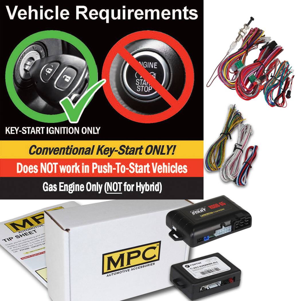 Vehicle Requirements

KEY-START IGNITION ONLY

Conventional Key-Start ONLY!
Does NOT work in Push-To-Start Vehicles

Gas Engine Only (NOT for Hybrid)

MPC AUTOMOTIVE ACCESSORIES

TIP SHEET

RS00 65 START MP AUTOMOTIVE SHEET TIP 1 72/29

T MPC ACCESSORIES P0RTVS ROVALALL AUTOMOTIVE U