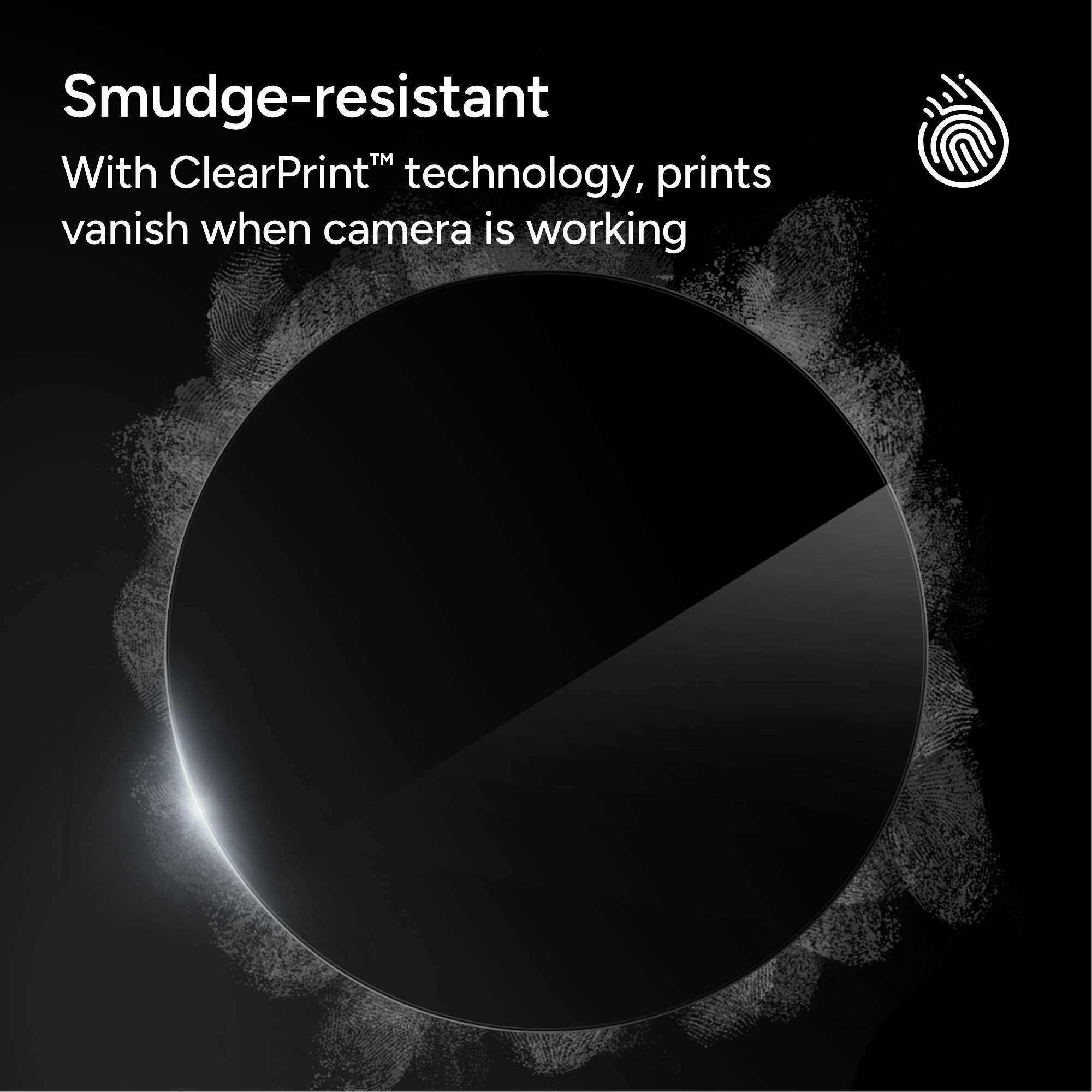 Smudge-resistant
With ClearPrint™ technology, prints vanish when camera is working
