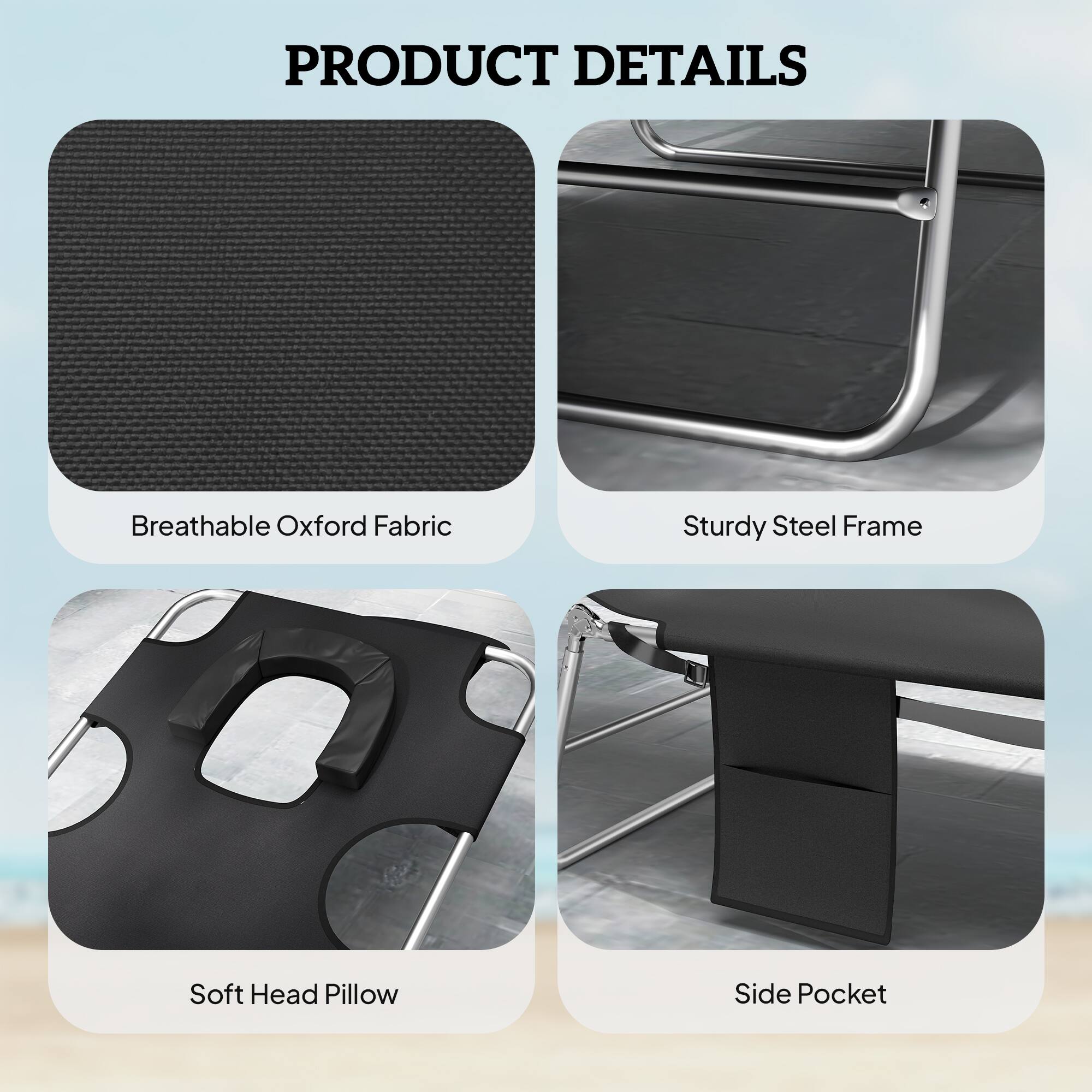 PRODUCT DETAILS

- Breathable Oxford Fabric
- Sturdy Steel Frame
- Soft Head Pillow
- Side Pocket