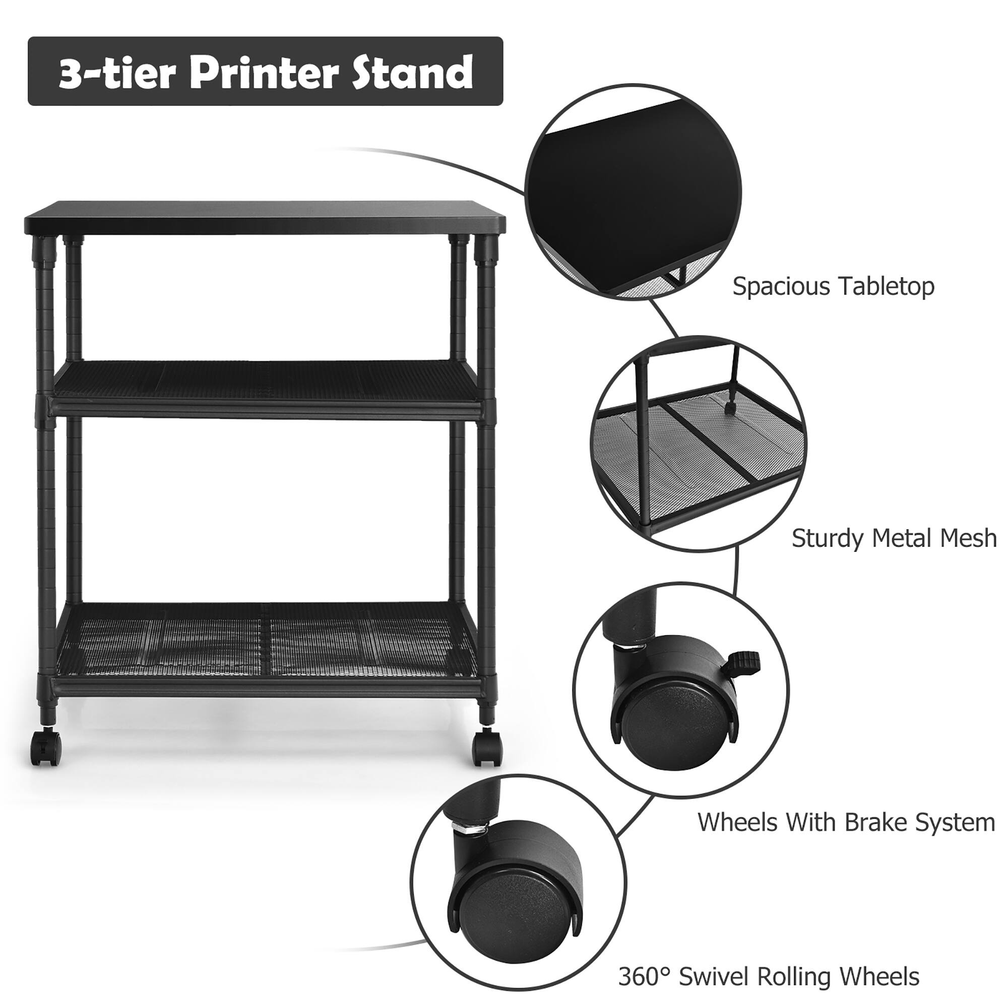 3-tier Printer Stand

- Spacious Tabletop
- Sturdy Metal Mesh
- Wheels With Brake System
- 360° Swivel Rolling Wheels