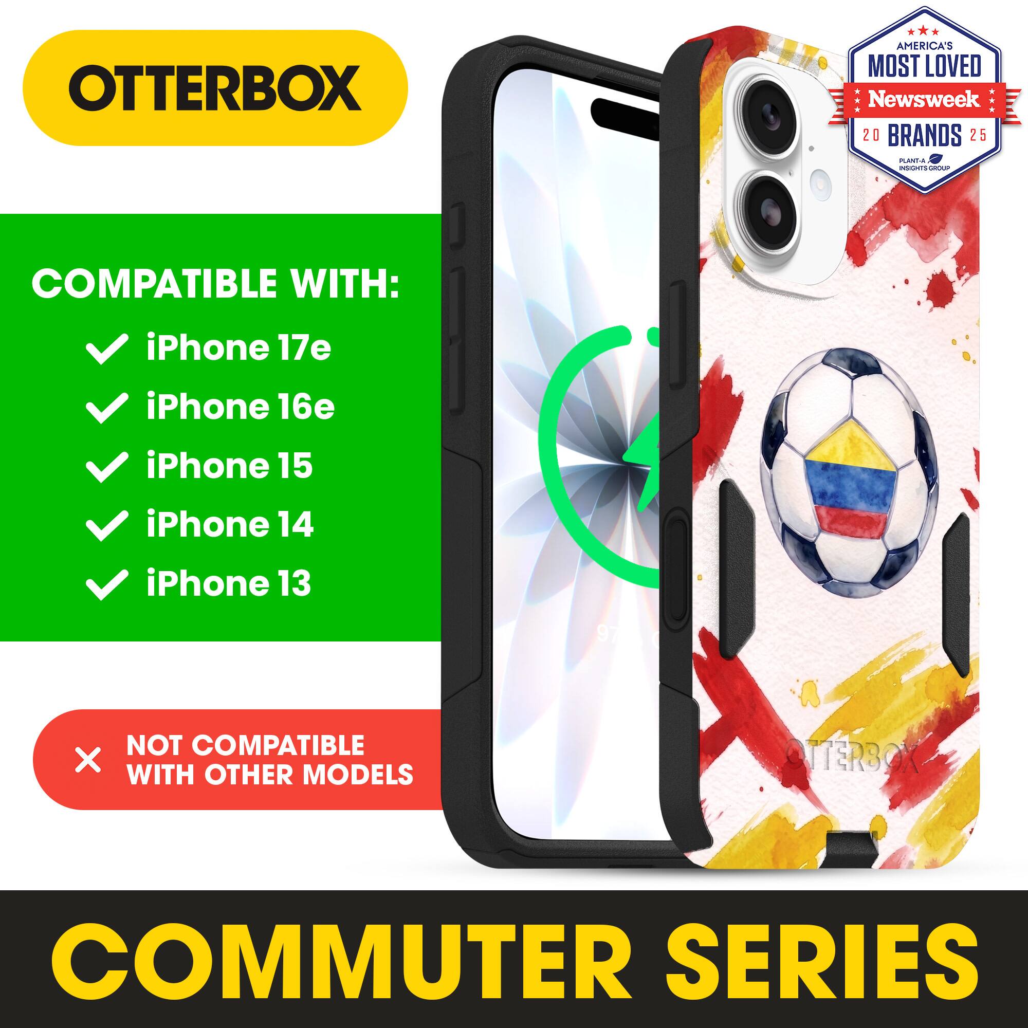 OTTERBOX AMERICA'S MOST LOVED Newsweek 20 BRANDS 25

COMPATIBLE WITH:
- iPhone 17e
- iPhone 16e
- iPhone 15
- iPhone 14
- iPhone 13

NOT COMPATIBLE WITH OTHER MODELS

OTTERBOX COMMUTER SERIES