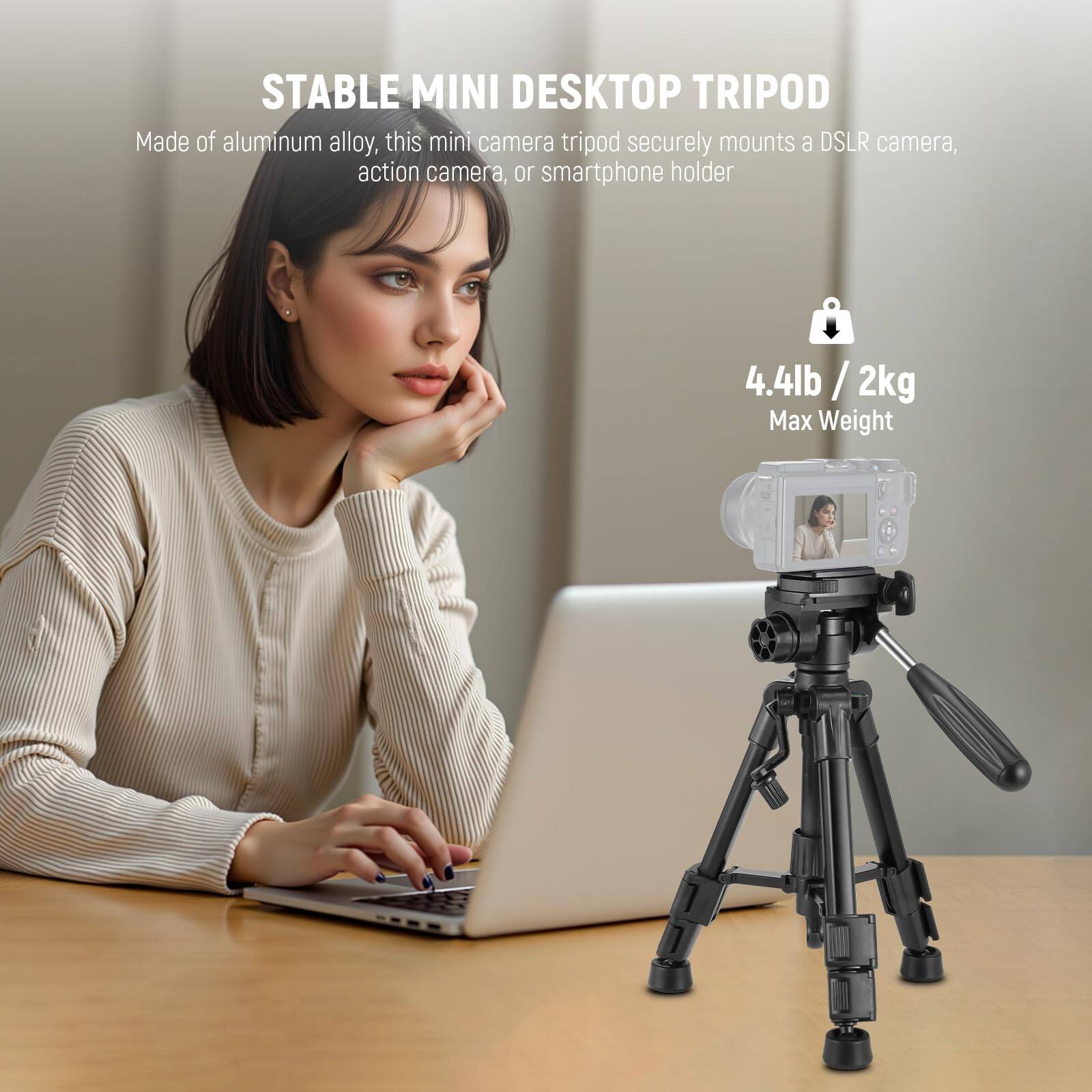STABLE MINI DESKTOP TRIPOD

Made of aluminum alloy, this mini camera tripod securely mounts a DSLR camera, action camera, or smartphone holder.

4.4lb / 2kg
Max Weight