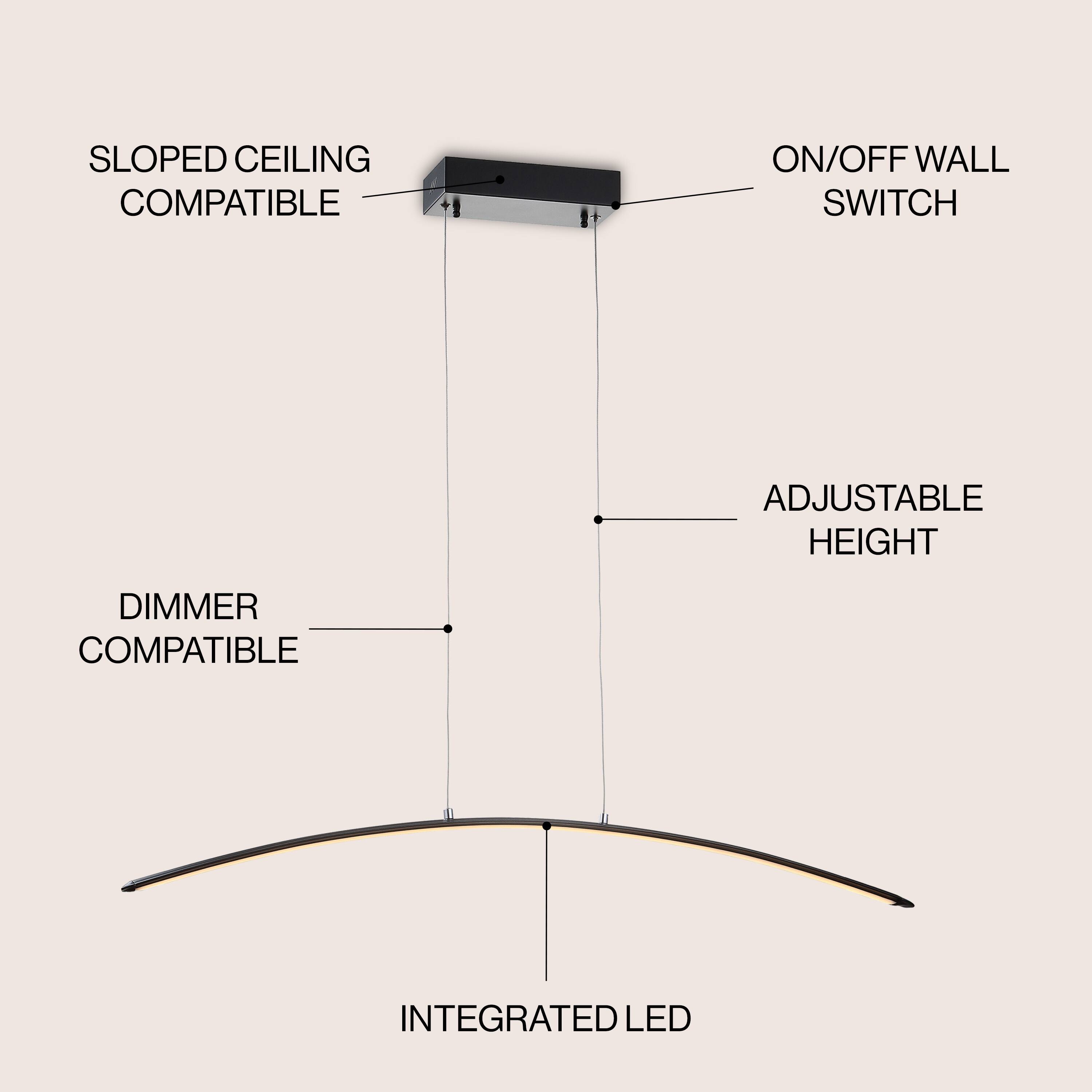 SLOPED CEILING COMPATIBLE  
ON/OFF WALL SWITCH  
ADJUSTABLE HEIGHT  
DIMMER COMPATIBLE  
INTEGRATED LED