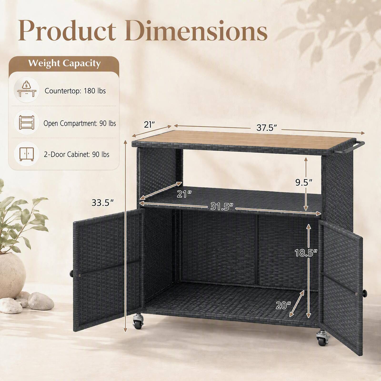 Product Dimensions

Weight Capacity

Countertop: 180 lbs

Open Compartment: 90 lbs

2-Door Cabinet: 90 lbs

21" x 37.5" x 9.5" x 33.5" x 21" x 31.5" x 18.5" x 20"