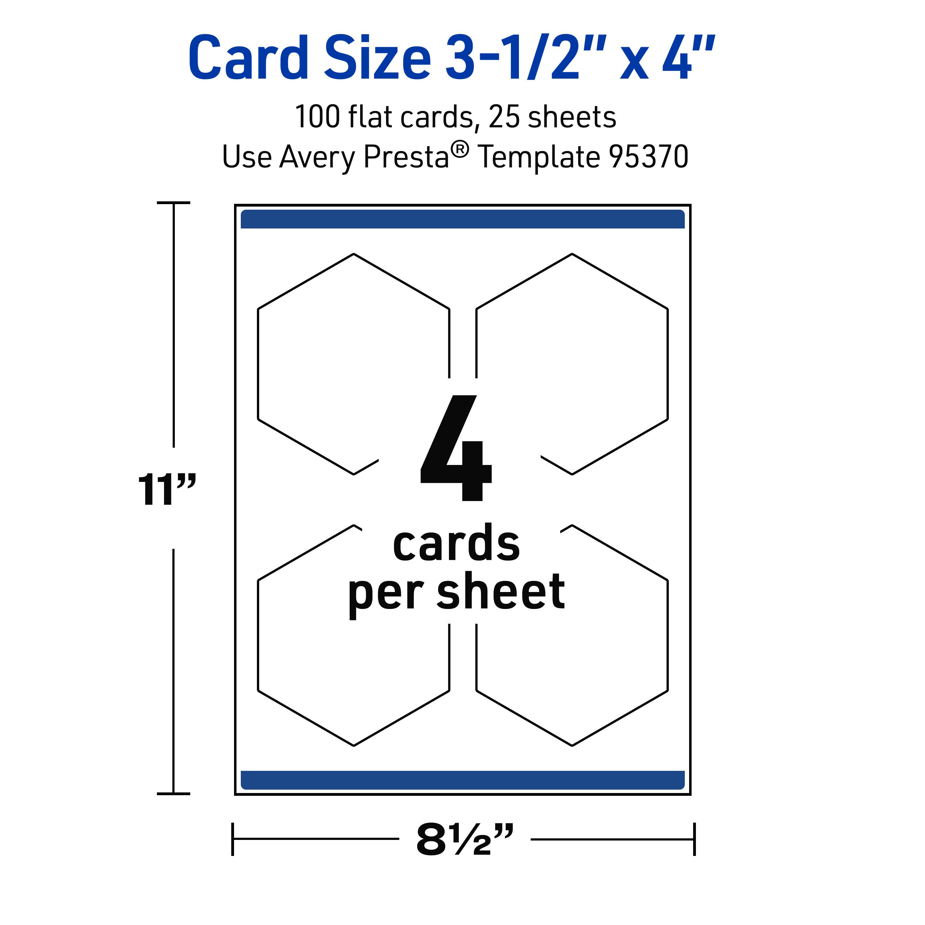 Card Size 3-1/2" x 4"  
100 flat cards, 25 sheets  
Use Avery Presta® Template 95370  
11" x 81/2"  
4 cards per sheet