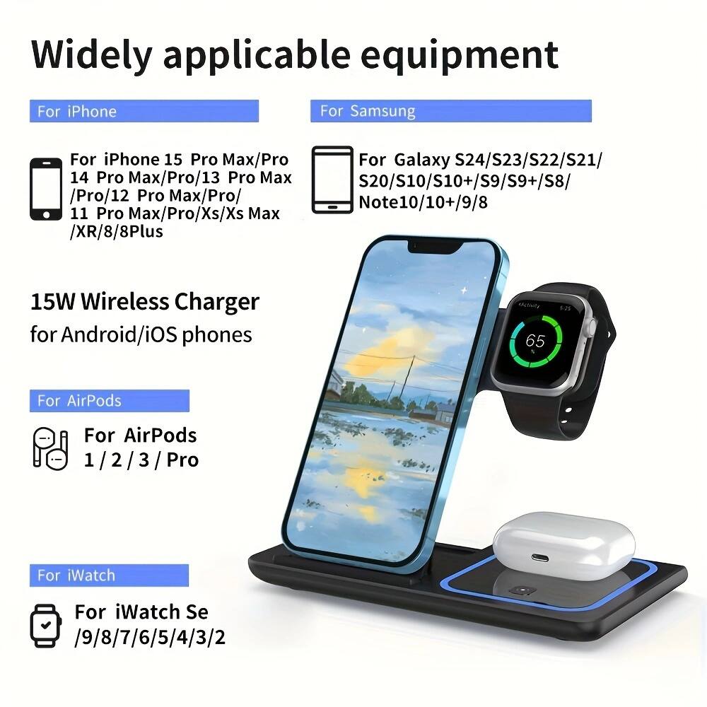 Widely applicable equipment

For iPhone
- For iPhone 15 Pro Max/Pro
- For iPhone 14 Pro Max/Pro/13 Pro Max/Pro/12 Pro Max/Pro
- For iPhone 11 Pro Max/Pro/Xs/Xs Max/XR/8/8Plus

For Samsung
- For Galaxy S24/S23/S22/S21/S20/S10/S10+/S9/S9+/S8
- For Note10/10+/9/8

15W Wireless Charger for Android/iOS phones

For AirPods
- For AirPods 1/2/3/Pro

For iWatch
- For iWatch Se/9/8/7/6/5/4/3/2