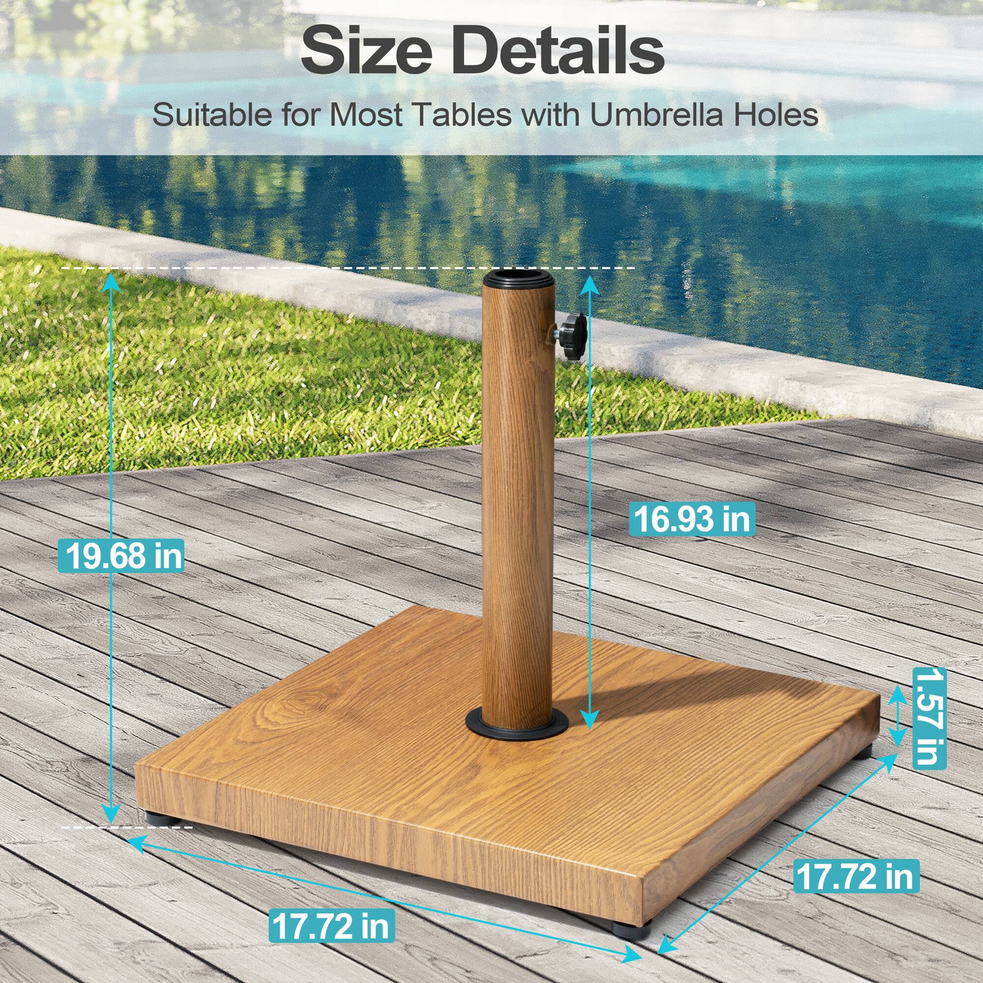Size Details  
Suitable for Most Tables with Umbrella Holes  

- Height: 19.68 in  
- Width: 17.72 in  
- Depth: 17.72 in  
- Thickness: 1.57 in  
- Height from Base: 16.93 in