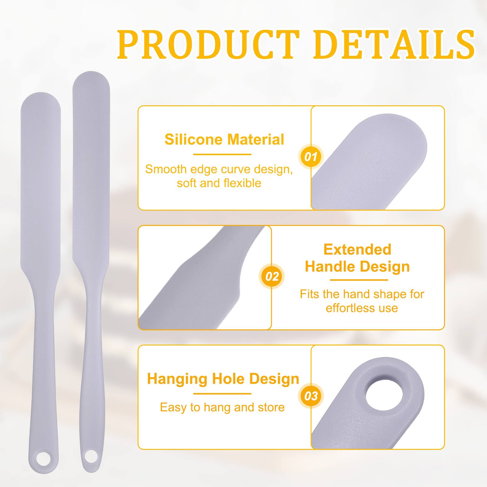 PRODUCT DETAILS

1. Silicone Material
   - Smooth edge curve design, soft and flexible

2. Extended Handle Design
   - Fits the hand shape for effortless use

3. Hanging Hole Design
   - Easy to hang and store