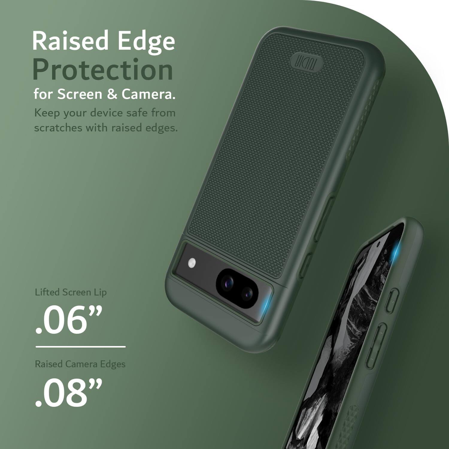 Raised Edge Protection for Screen & Camera.  
Keep your device safe from scratches with raised edges.

Lifted Screen Lip .06"  
Raised Camera Edges .08"