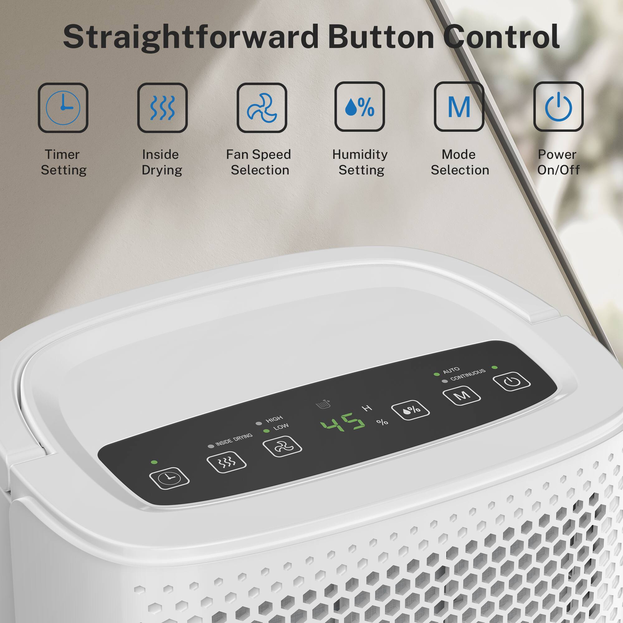 Straightforward Button Control

- Timer Setting
- Inside Drying
- Fan Speed Selection
- Humidity Setting
- Mode Selection
- Power On/Off

HGH LOW ORYING INSCE

H 45 % 4% OFLIA CONTINUOUS G M