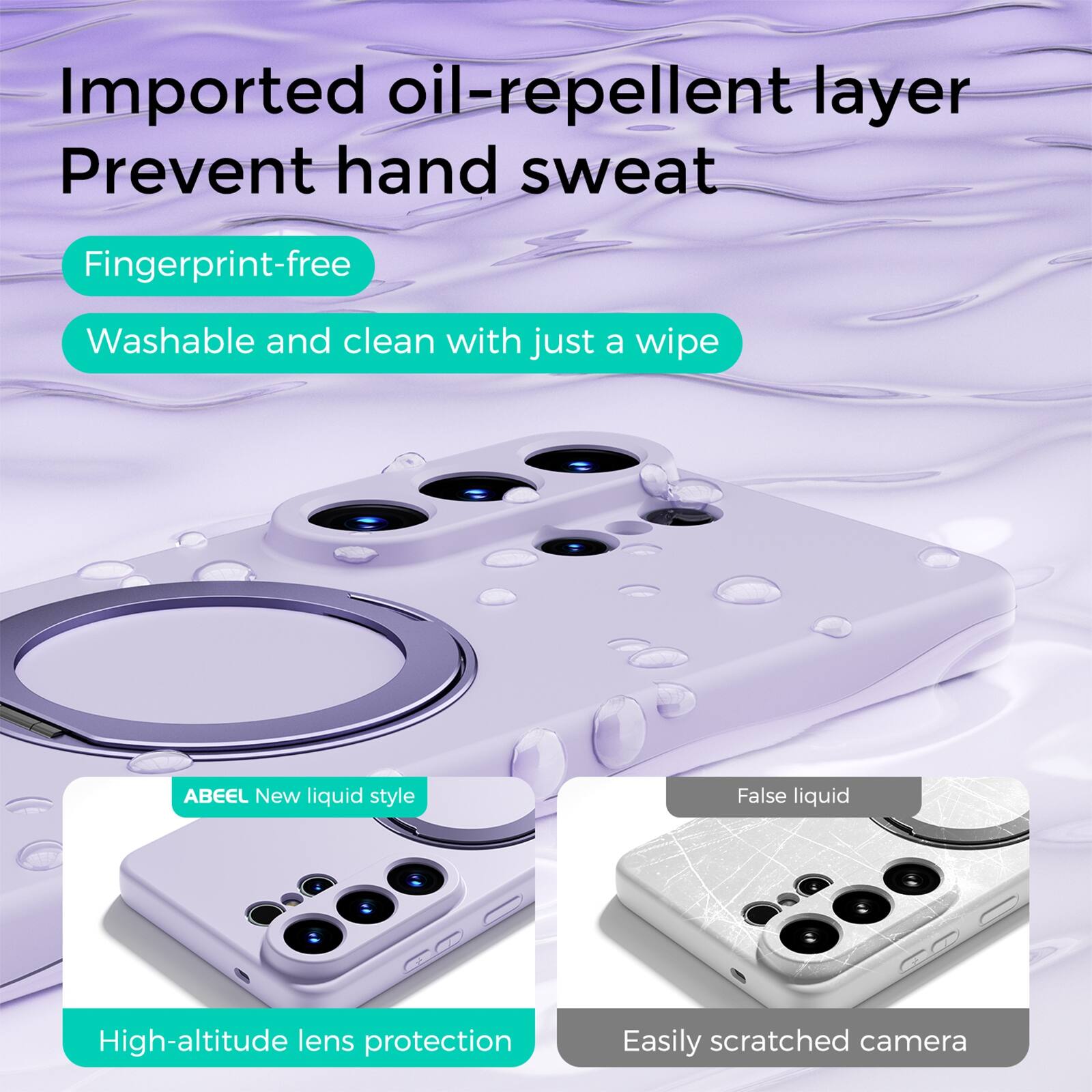 Imported oil-repellent layer  
Prevent hand sweat  

Fingerprint-free  
Washable and clean with just a wipe  

ABEEL New liquid style  
High-altitude lens protection  

False liquid  
Easily scratched camera