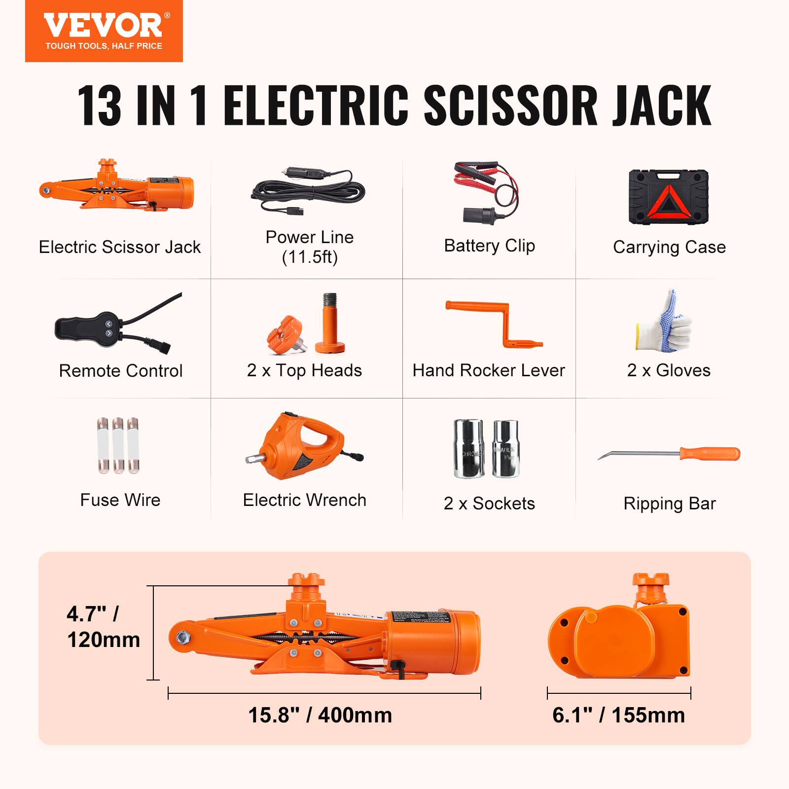 VEVOR TOUGH TOOLS. HALF PRICE 13 IN 1 ELECTRIC SCISSOR JACK Electric Scissor Jack Power Line (11.5ft) Battery Clip Carrying Case Remote Control 2 x Top Heads Hand Rocker Lever 2 x Gloves Fuse Wire Electric Wrench 2 x Sockets Ripping Bar 4.7" / 120mm 15.8" 15.8" / 400mm 6.1" / 155mm